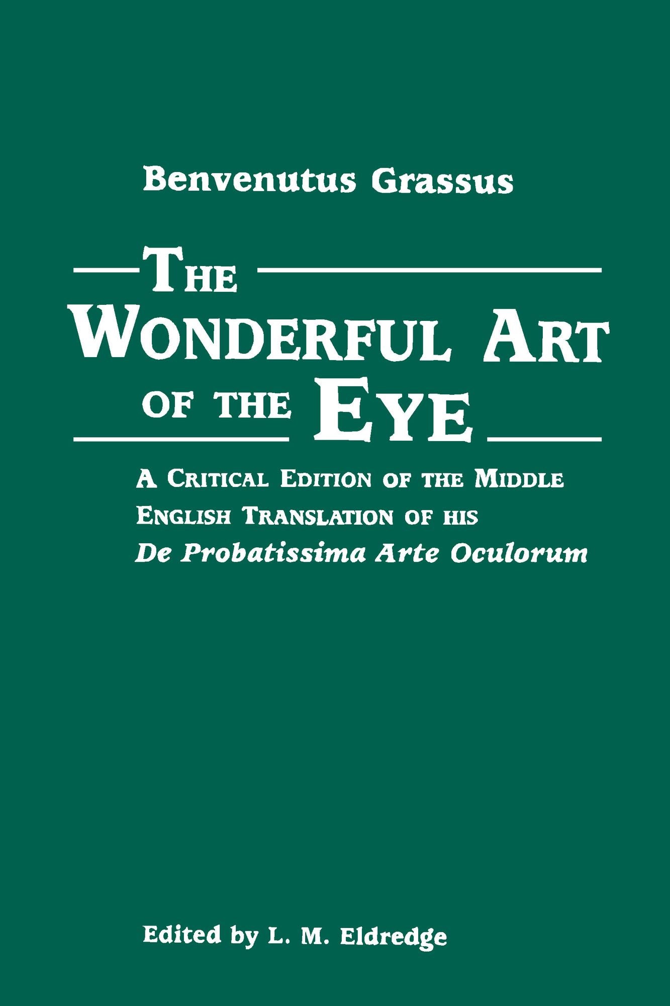The Wonderful Art of the Eye: A Critical Edition of the Middle English Translation of his De Probatissimo Arte Oculorum