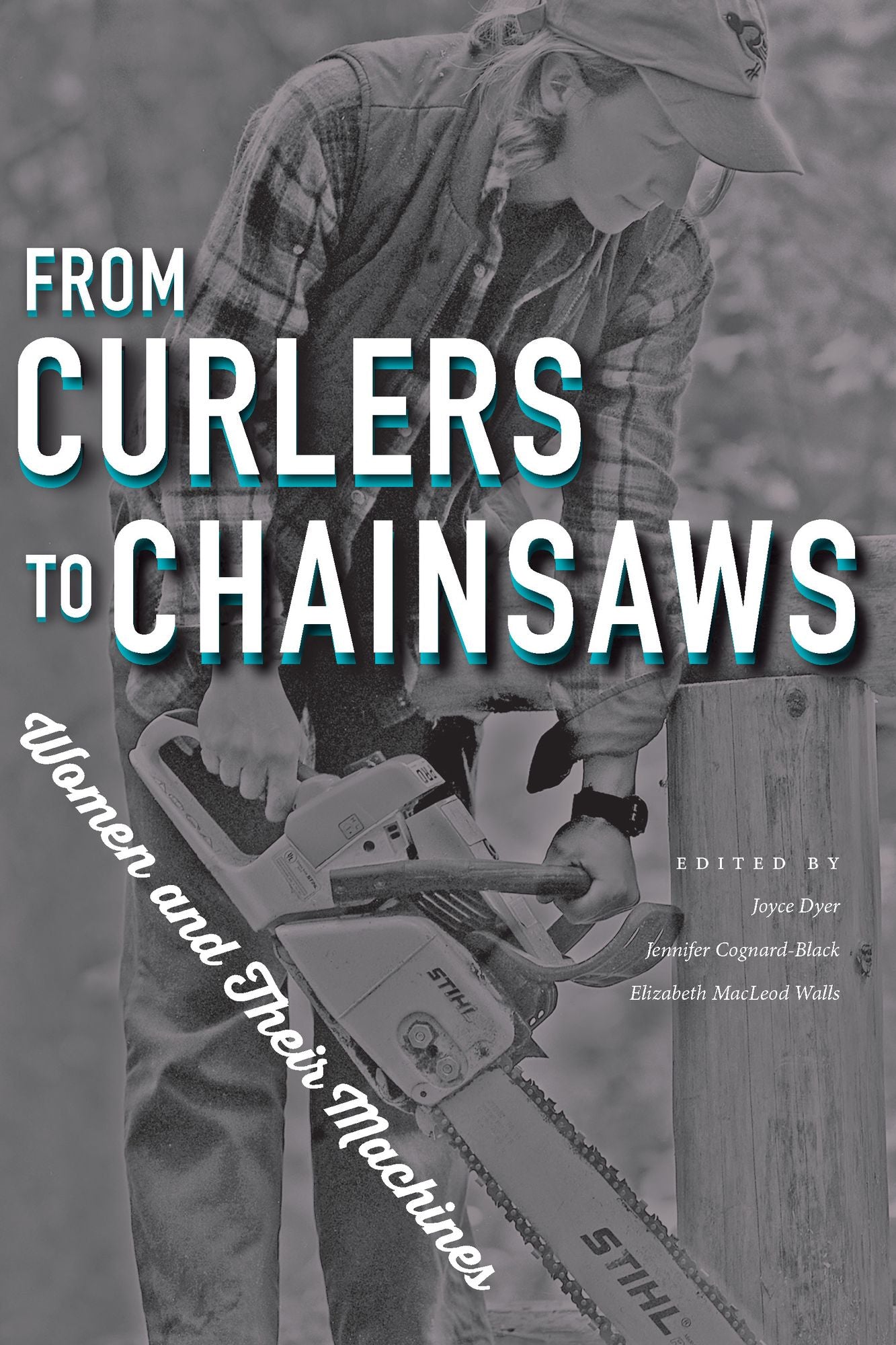 From Curlers to Chainsaws: Women and Their Machines