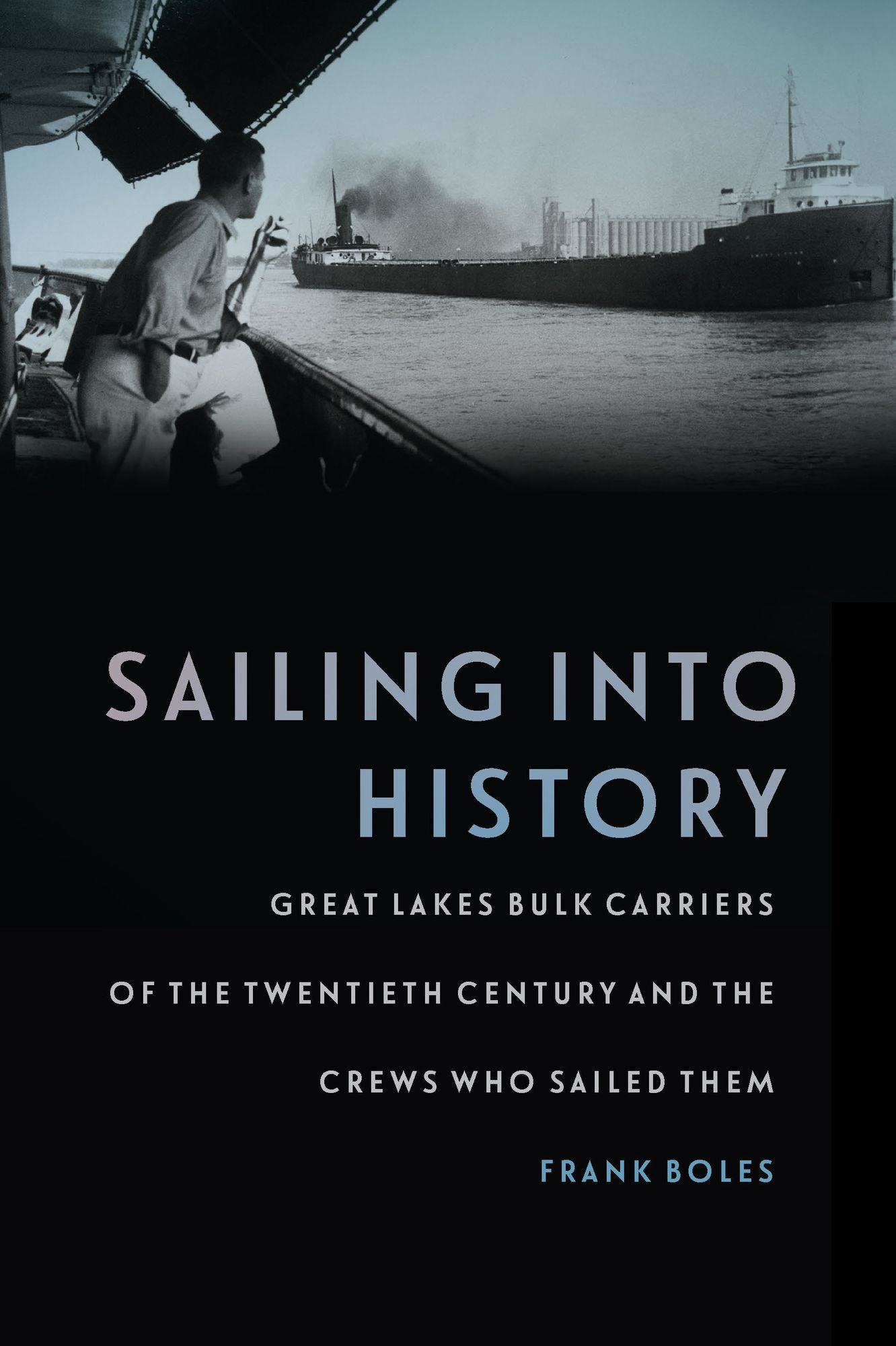 Sailing into History: Great Lakes Bulk Carriers of the Twentieth Century and the Crews Who Sailed Them