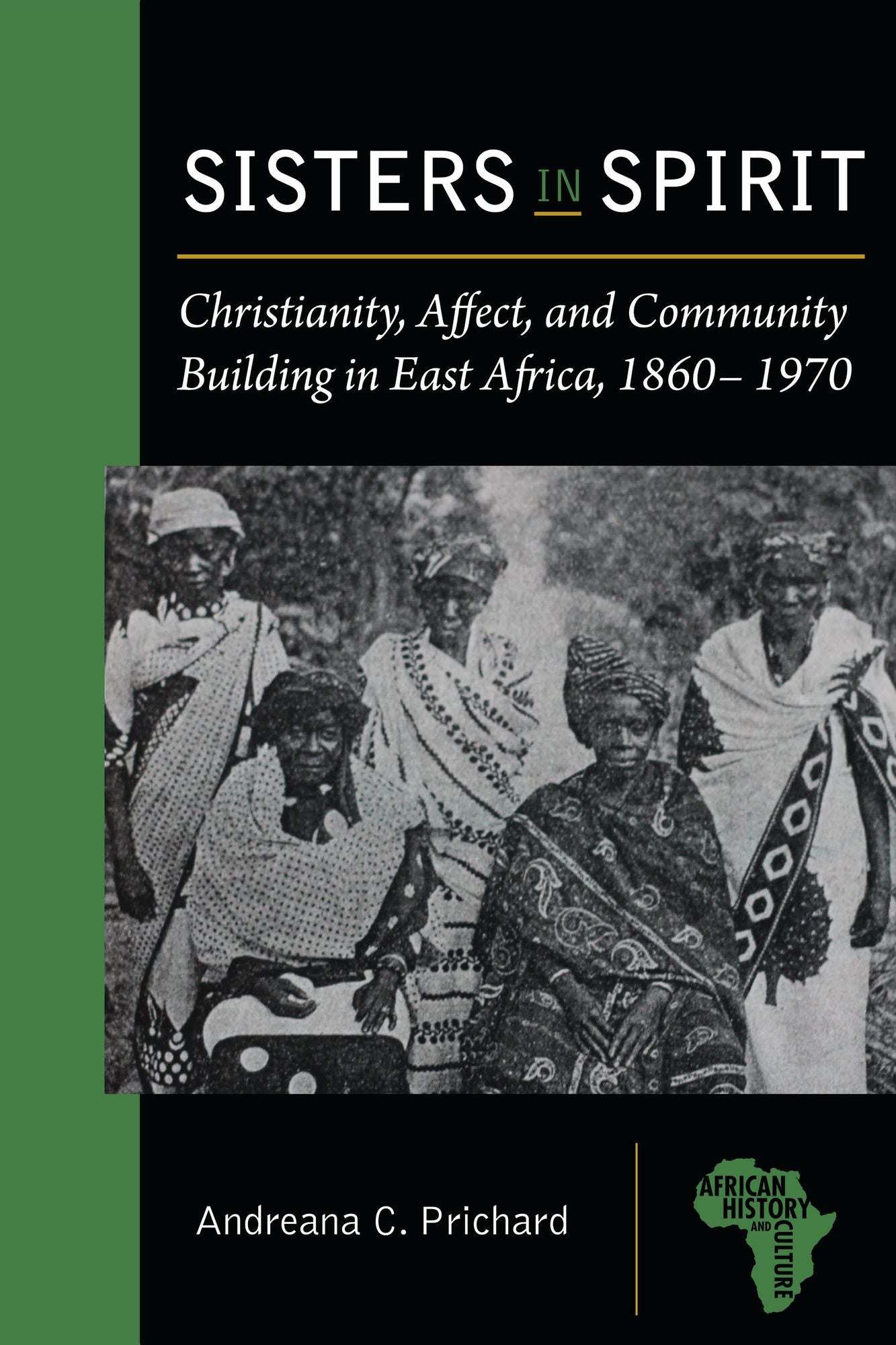 Sisters in Spirit: Christianity, Affect, and Community Building in East Africa, 1860-1970