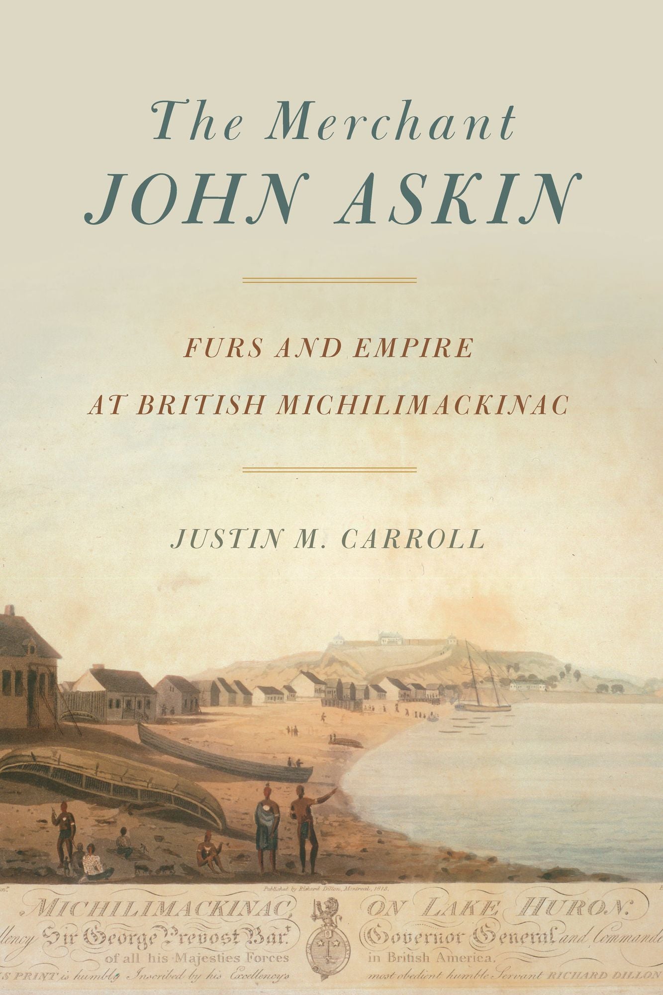 The Merchant John Askin: Furs and Empire at British Michilimackinac