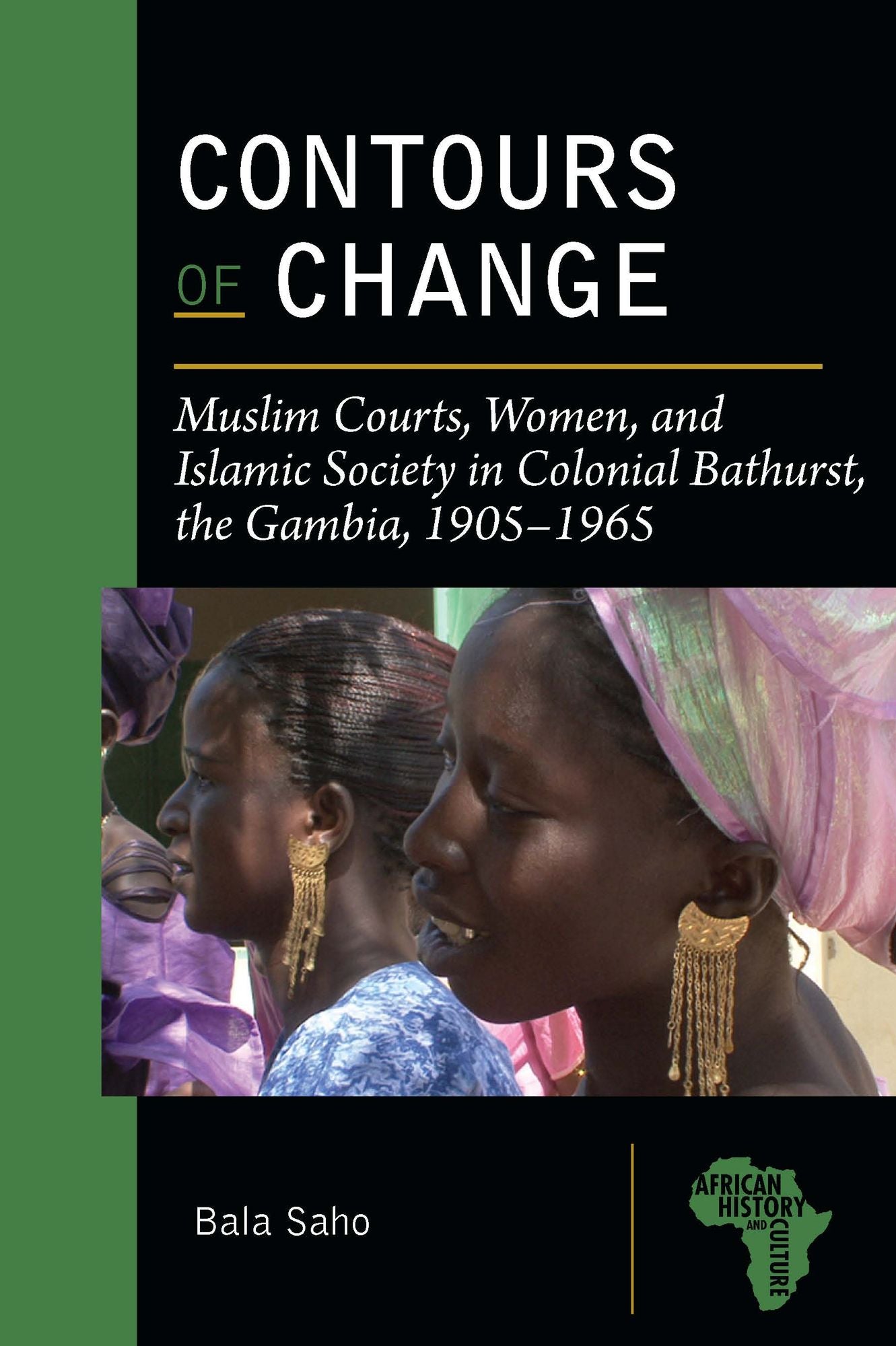 Contours of Change: Muslim Courts, Women, and Islamic Society in Colonial Bathurst, the Gambia, 1905-1965