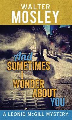 And Sometimes I Wonder about You (Leonid McGill Series #5)