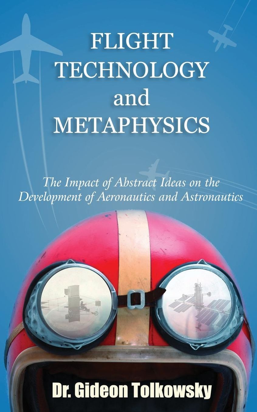 Flight Technology and Metaphysics: The Impact of Abstract Ideas on the Development of Aeronautics and Astronautics