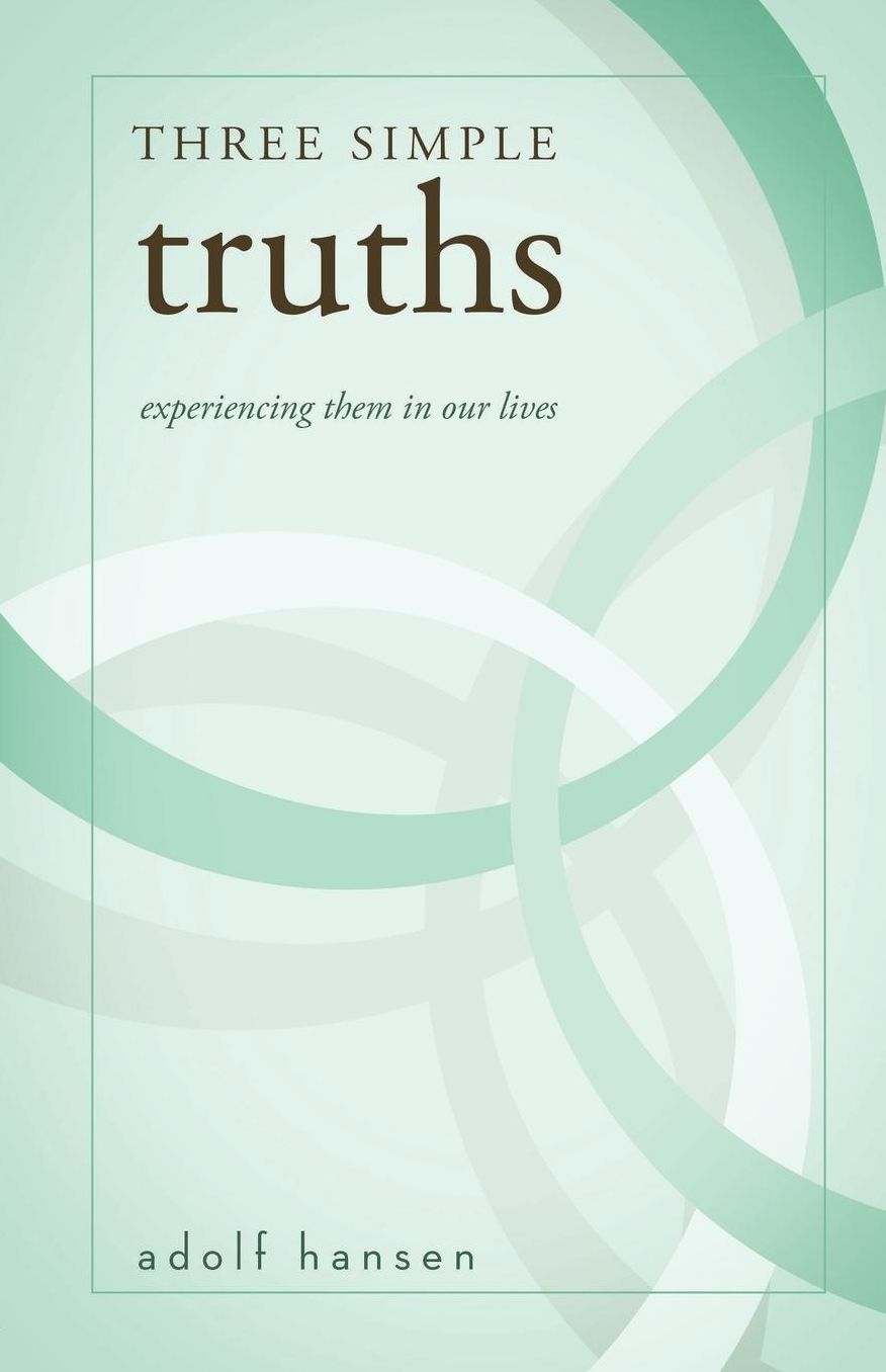 Three Simple Truths: Experiencing Them In Our Lives