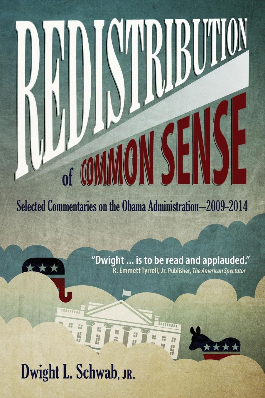 Redistribution of Common Sense: Selected Commentaries on the Obama Administration-2009-2014