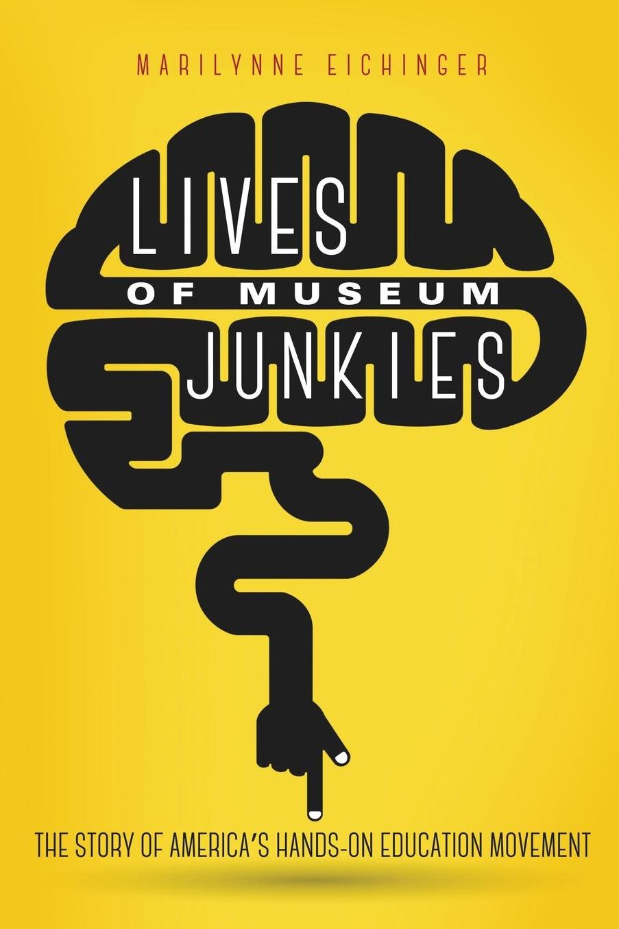 Lives of Museum Junkies: The Story of America's Hands-On Education Movement