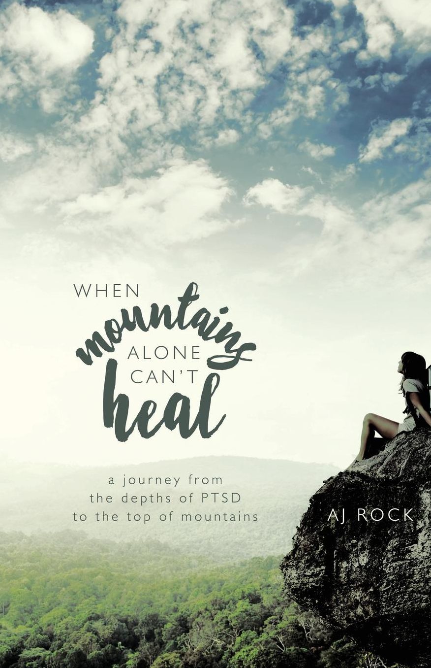 When Mountains Alone Can't Heal: A Journey from the Depths of PTSD to the Top of Mountains