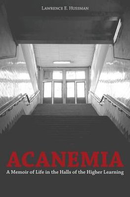 Acanemia: A Memoir of Life in the Halls of the Higher Learning
