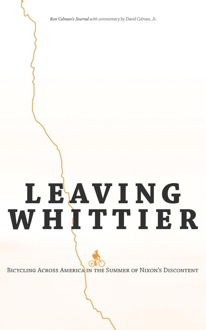Leaving Whittier: Bicycling Across America in the Summer of Nixon's Discontent