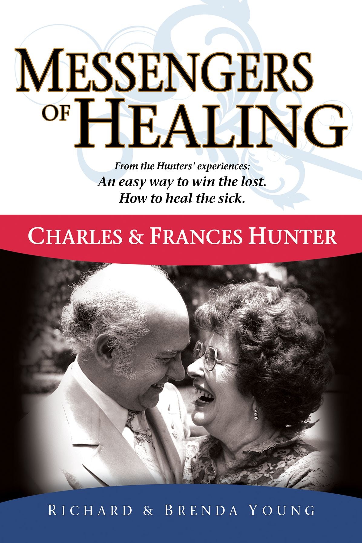 Messengers Of Healing: The Miraculous Life and Ministry Of Charles and Frances Hunter