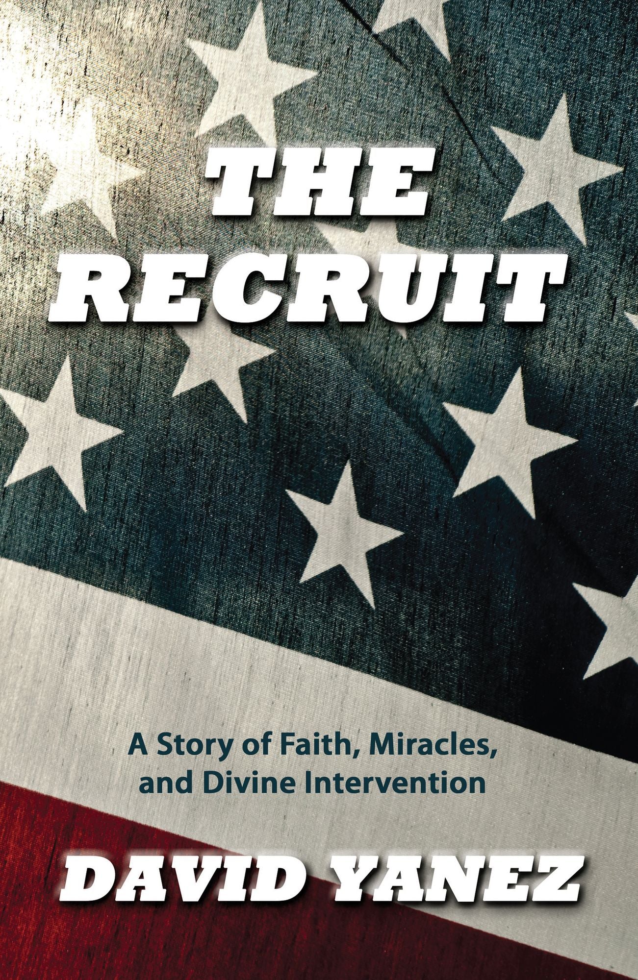 Recruit, The: A Story Of Faith Miracles And Divine Intervention