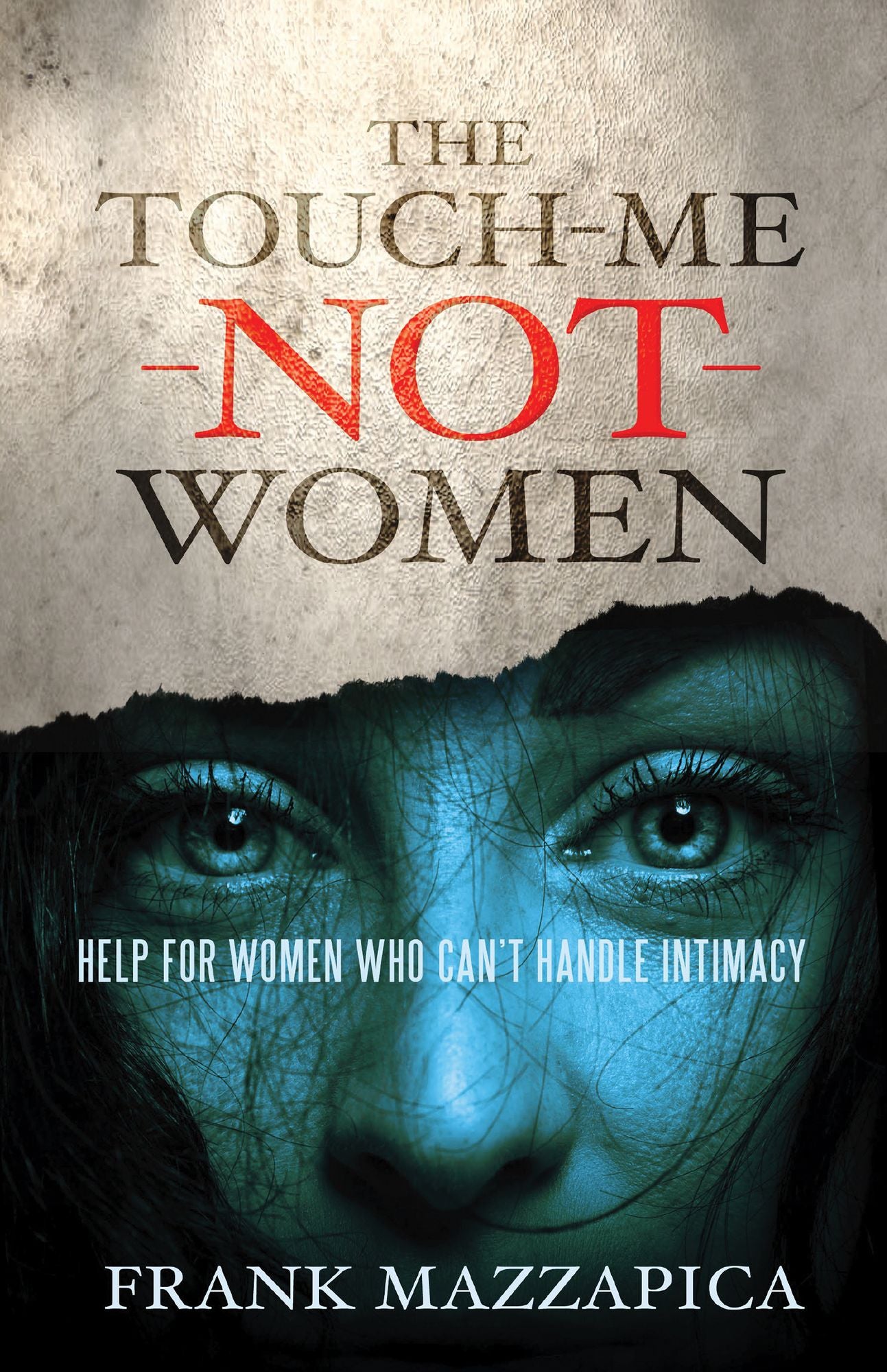 The Touch-Me-Not Women: Help for Women Who Can't Handle Intimacy