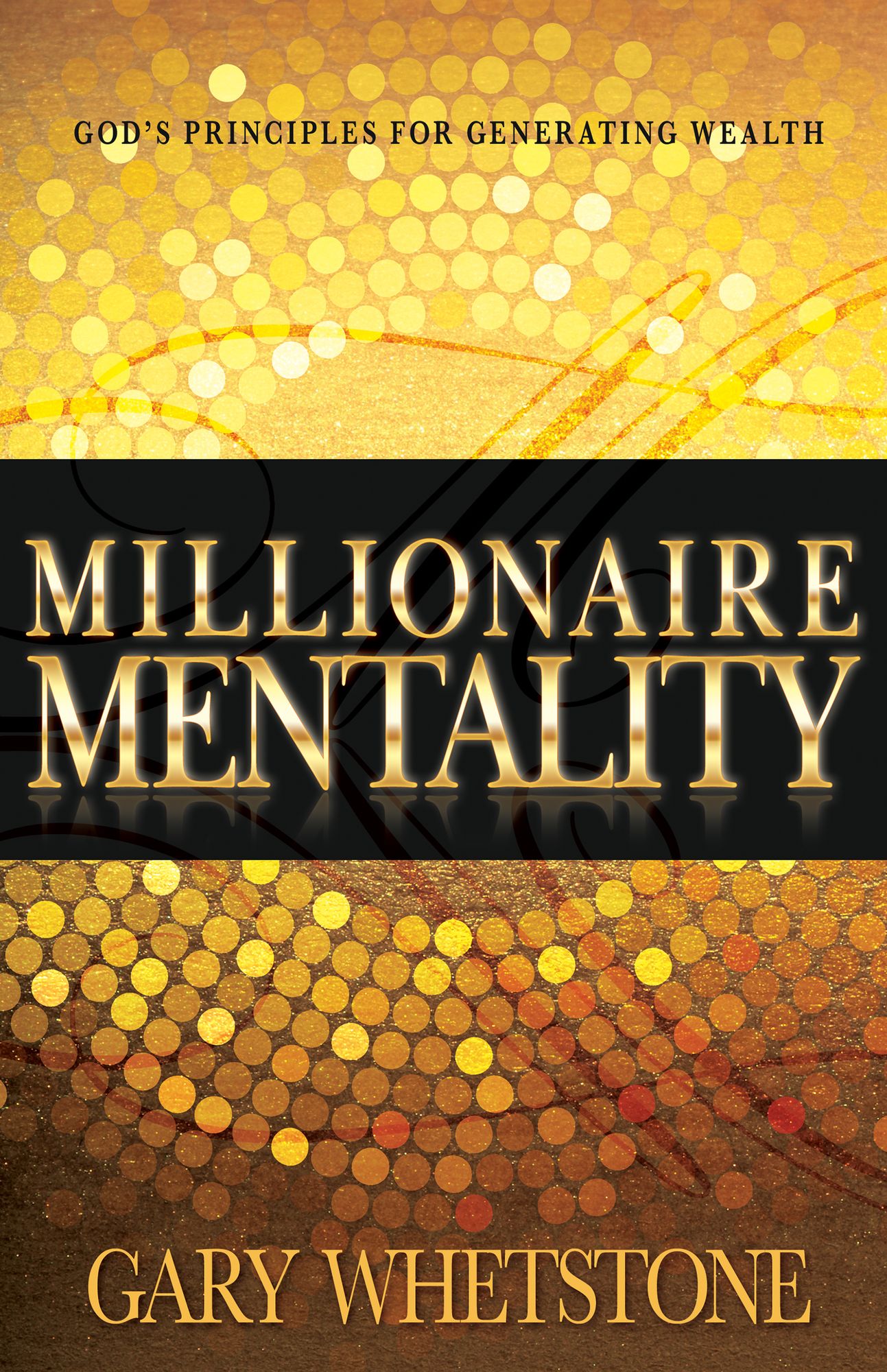 Millionaire Mentality: God's Principles for Generating Wealth