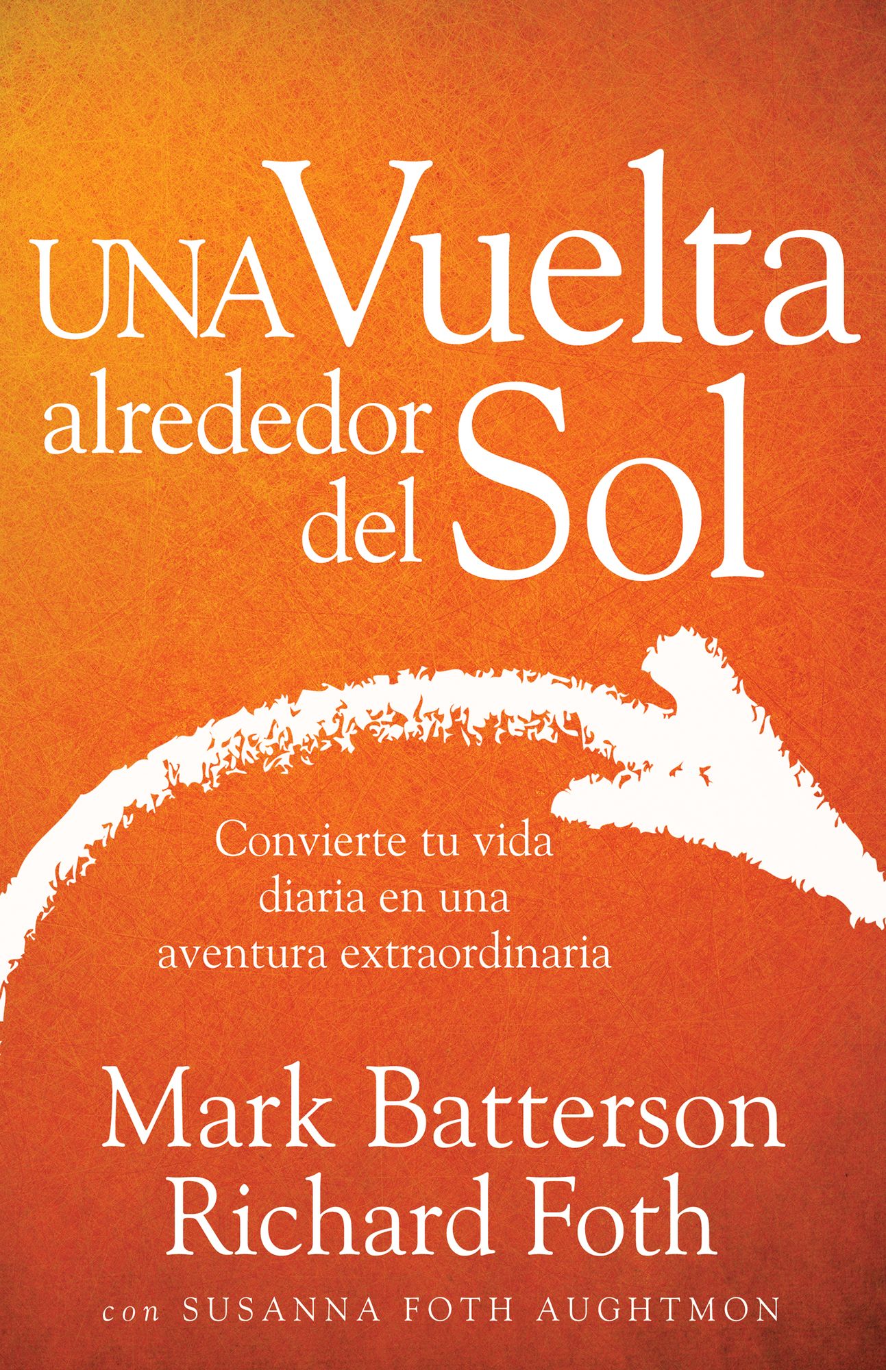Una Vuelta Alrededor del Sol: Convierte tu vida ordinaria en una aventura extraordinaria