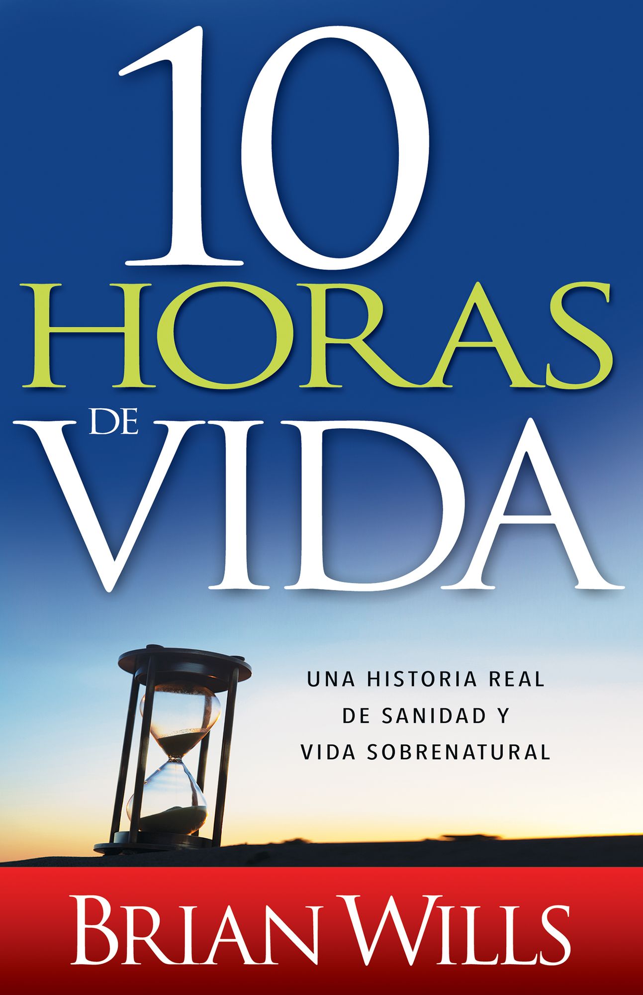10 Horas de vida: Una historia real de sanidad y vida sobrenatural