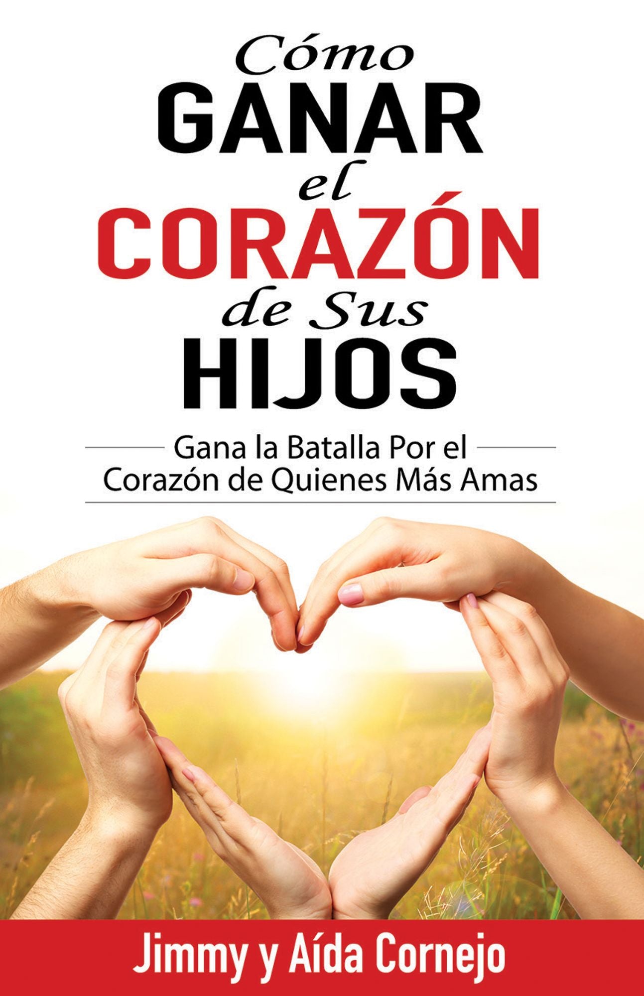 Como ganar el corazon de sus hijos (How to Win Back the Hearts of Your Children)