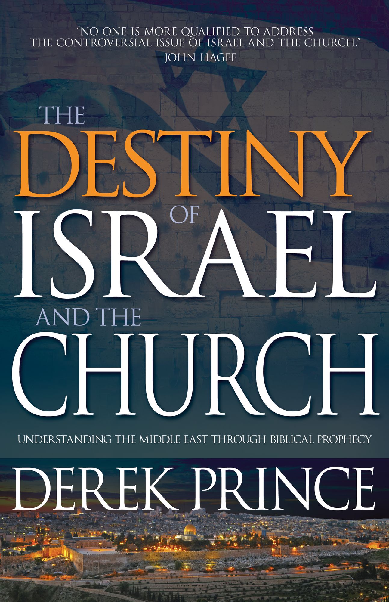The Destiny of Israel And The Church: Understanding the Middle East Through Biblical Prophecy