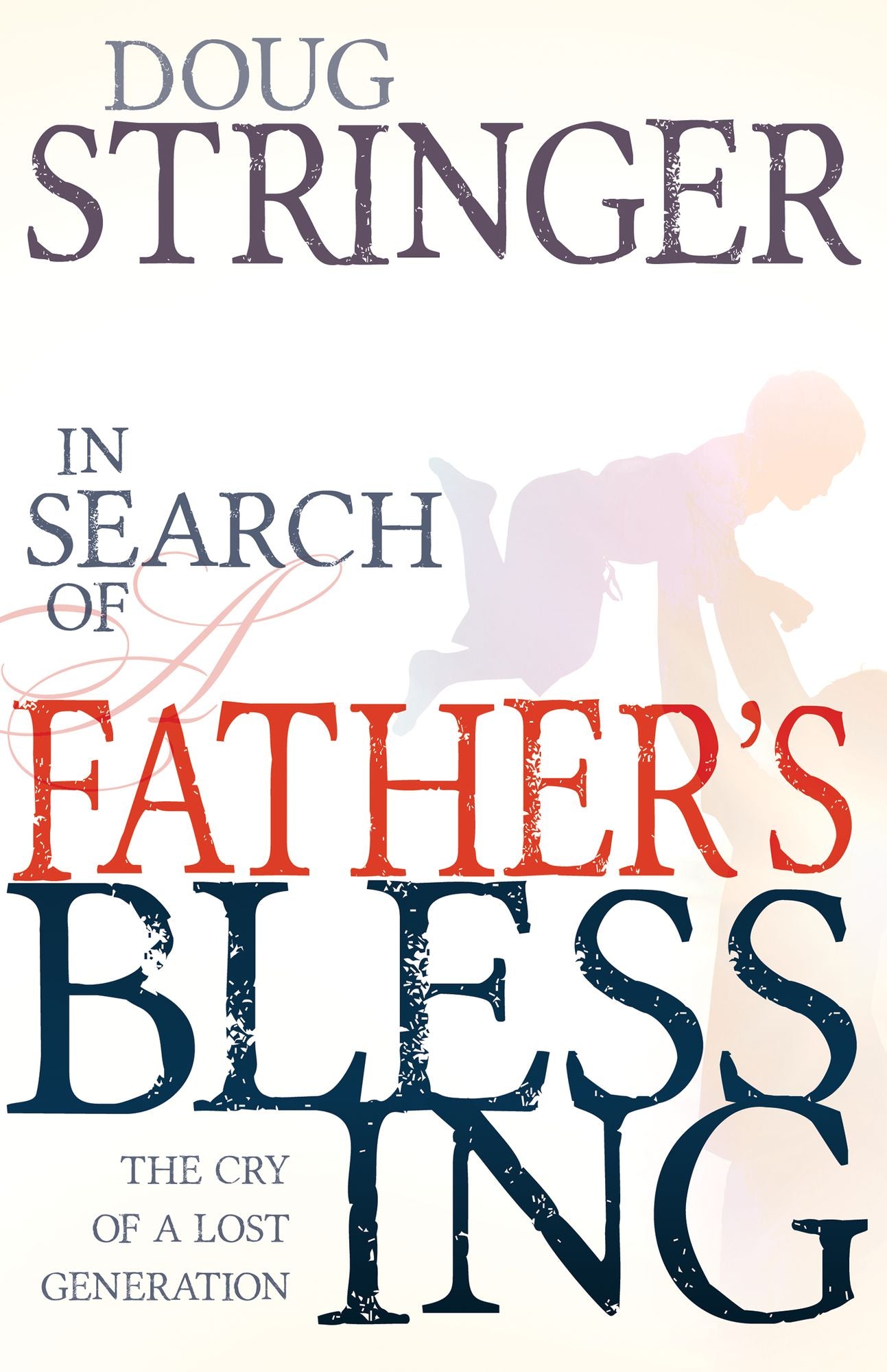 In Search Of A Father's Blessing: The Cry of a Lost Generation