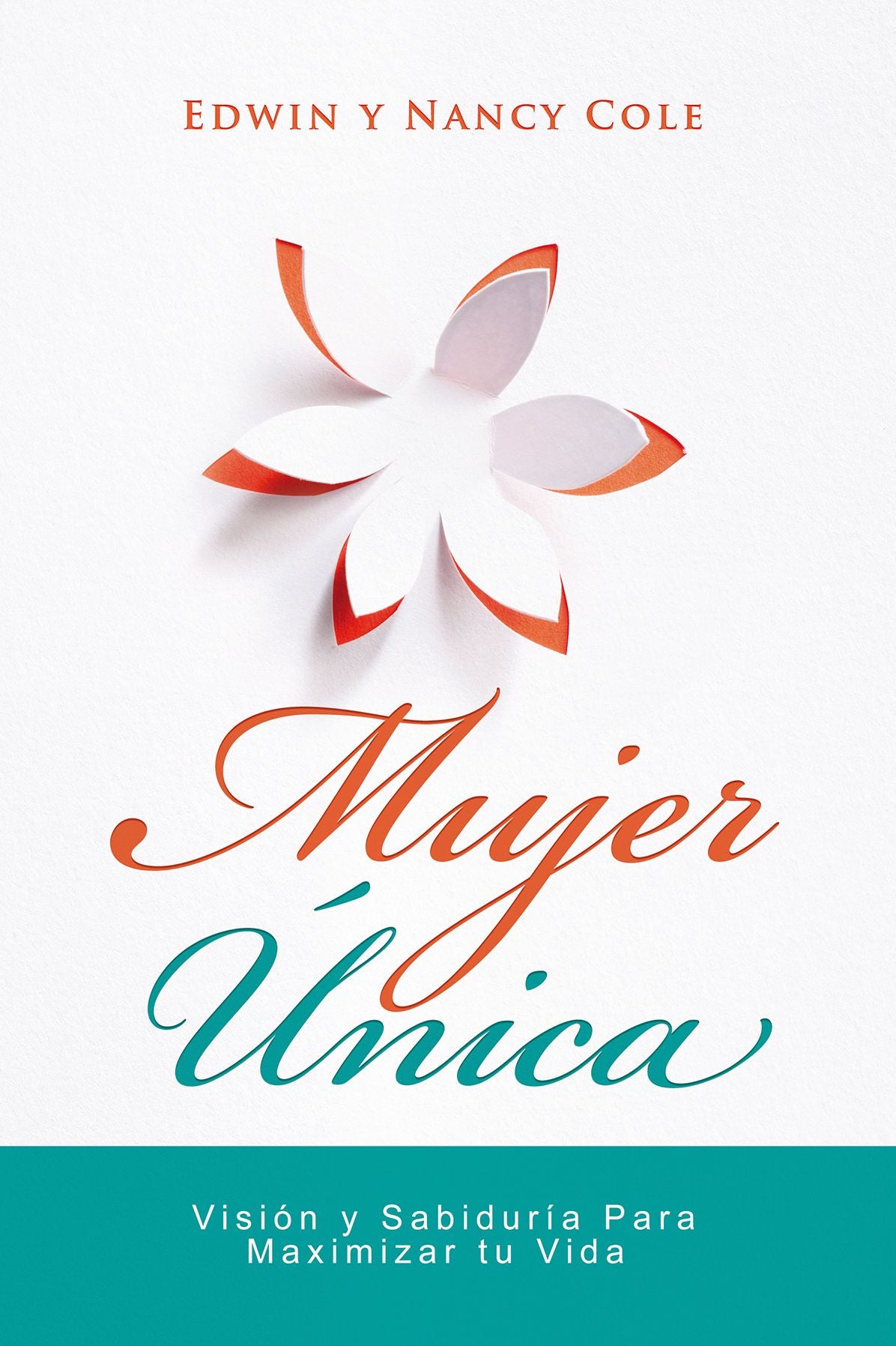 Mujer Unica: Visión y Sabiduría para Maximizar su Vida