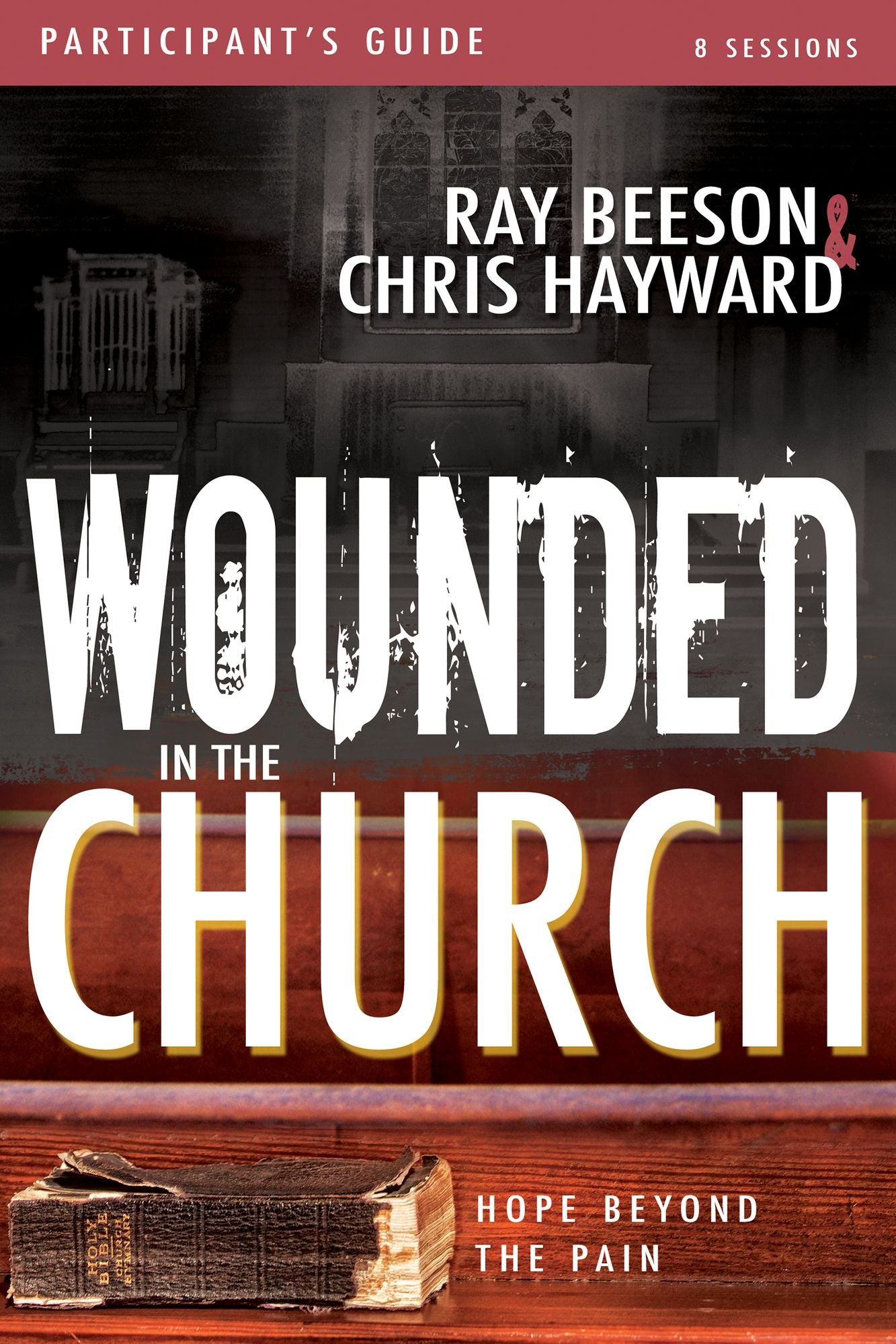Wounded in the Church Participant's Guide: Hope Beyond the Pain