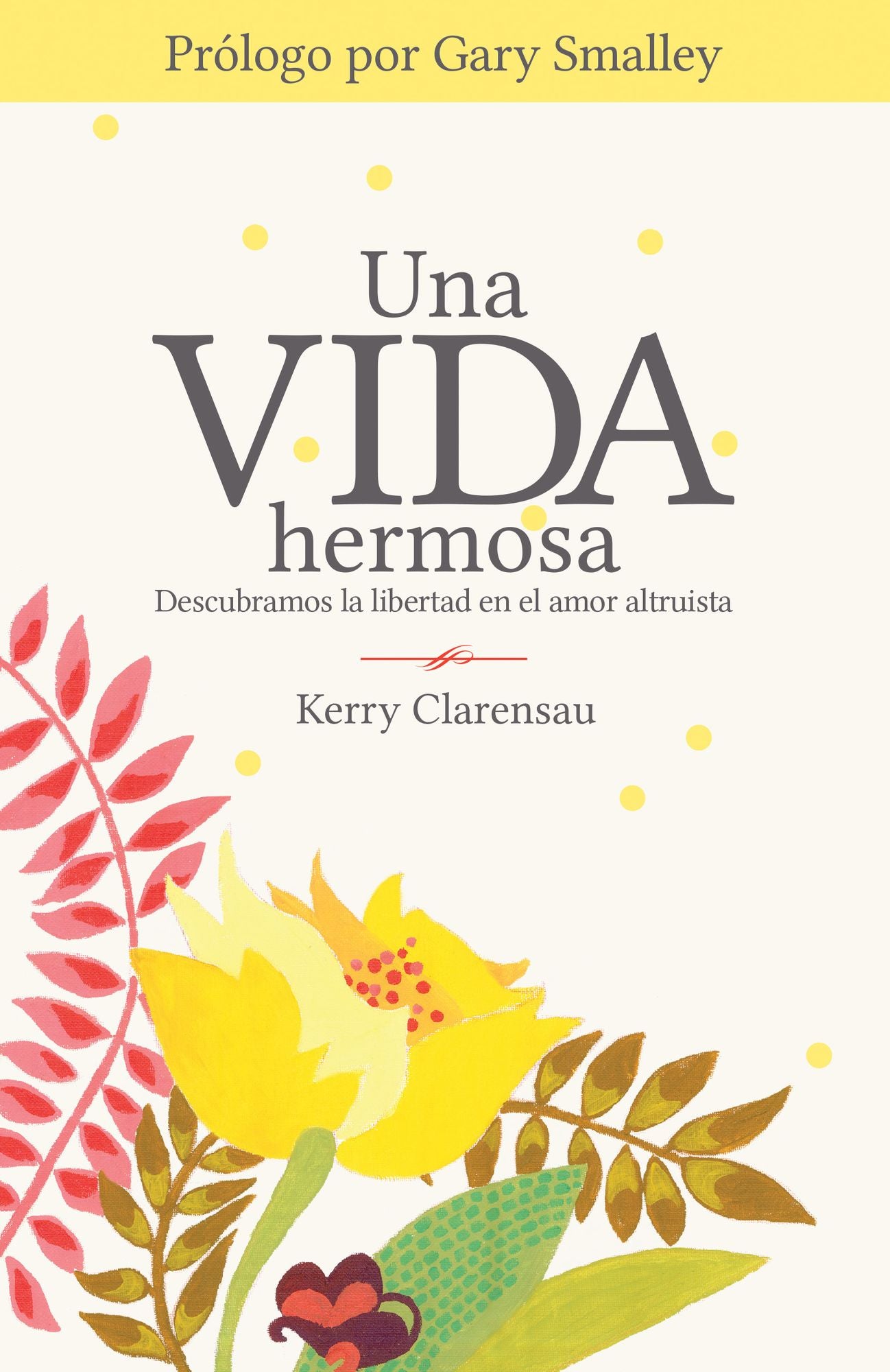 Una vida hermosa: Descubramos la libertad en el amor altruista