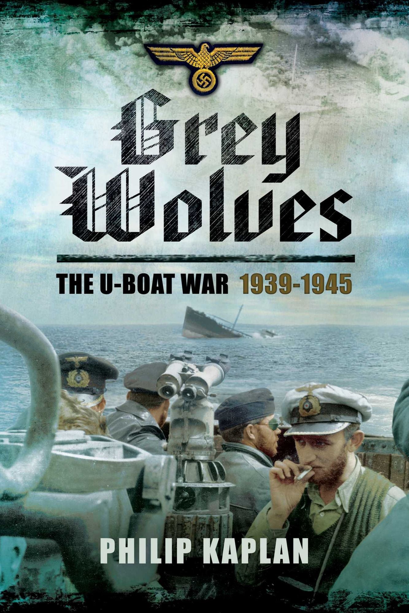 Grey Wolves: The U-Boat War 1939--1945
