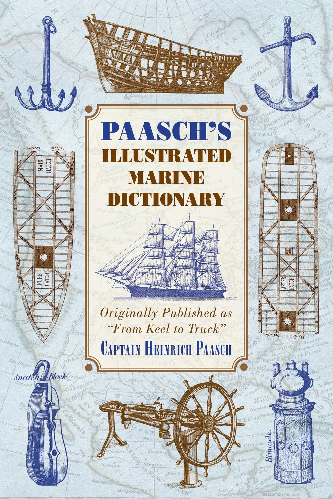 Paasch's Illustrated Marine Dictionary: Originally Published as "From Keel to Truck"