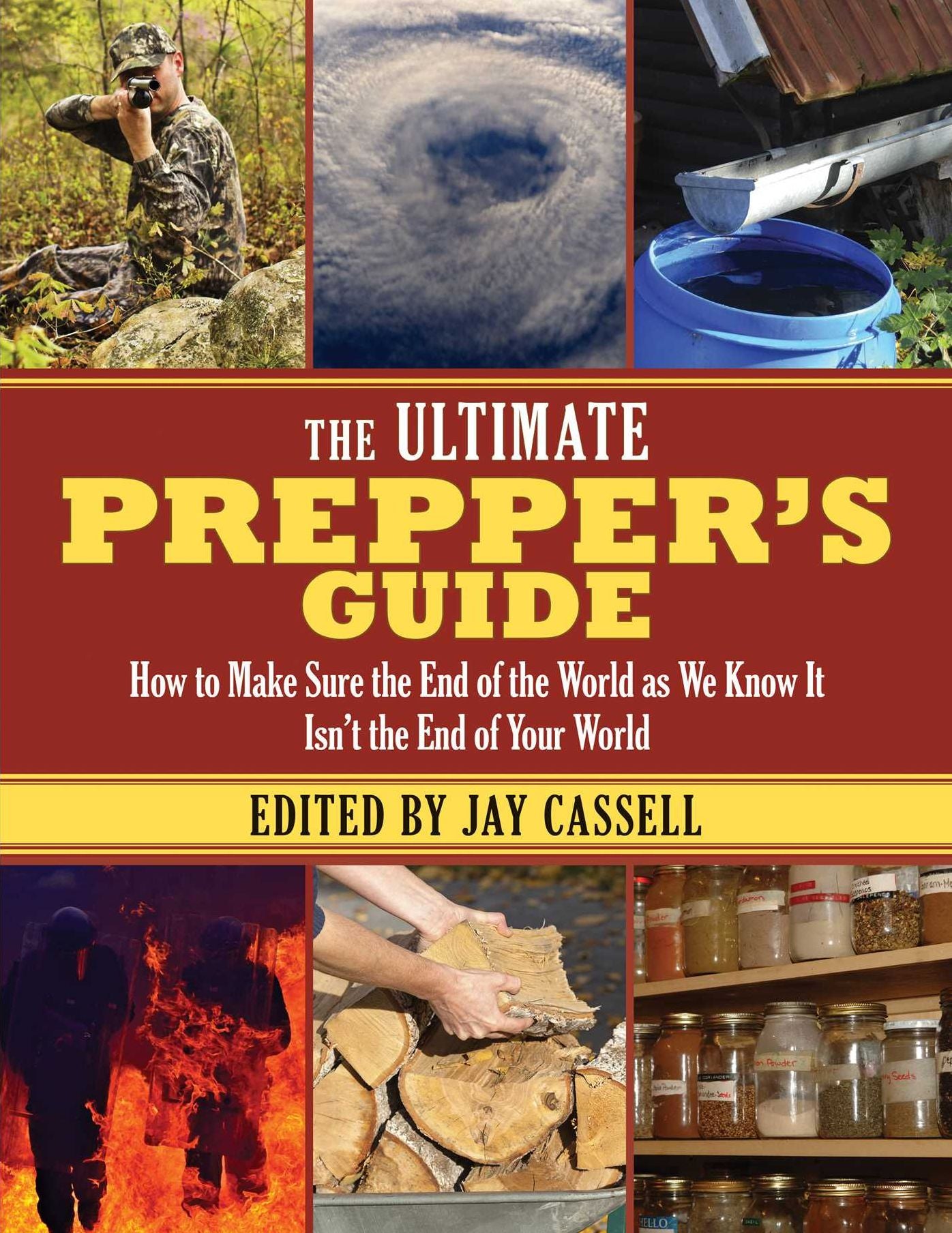 The Ultimate Prepper?s Guide: How to Make Sure the End of the World as We Know It Isn't the End of Your World