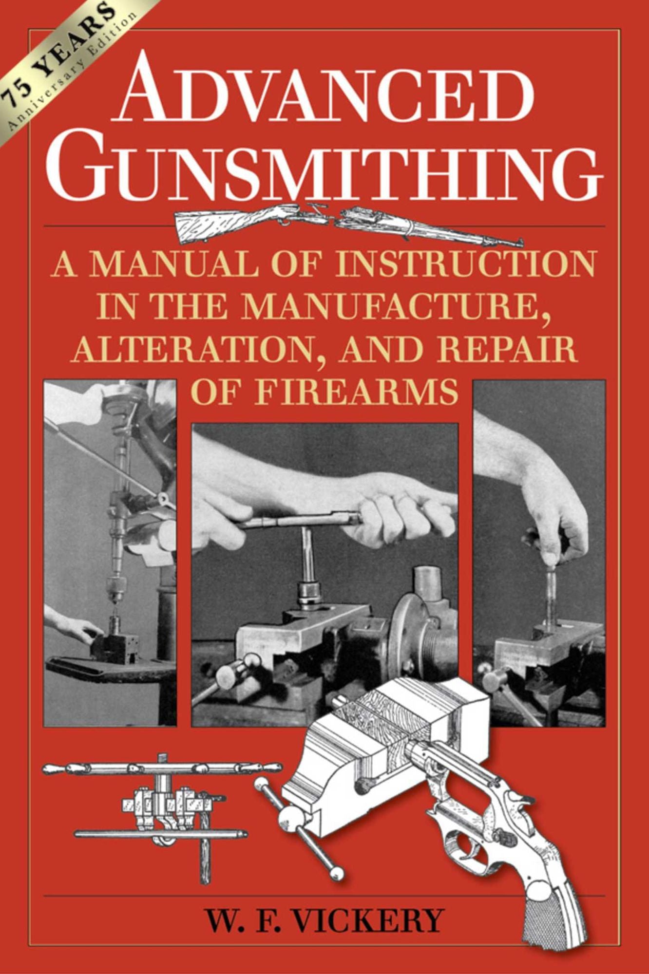 Advanced Gunsmithing: A Manual of Instruction in the Manufacture, Alteration, and Repair of Firearms