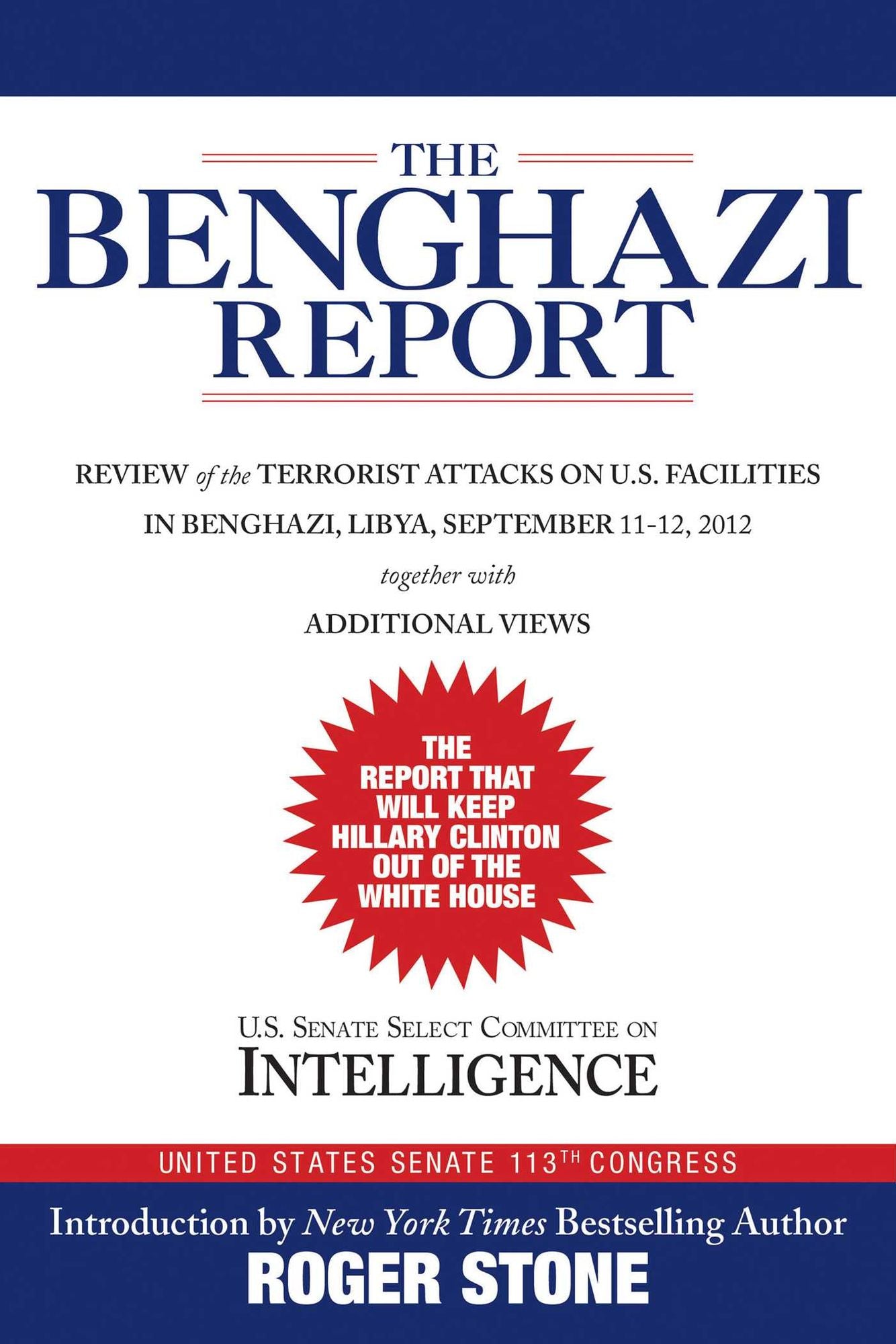 The Benghazi Report: Review of the Terrorist Attacks on U.S. Facilities in Benghazi, Libya, September 11-12, 2012