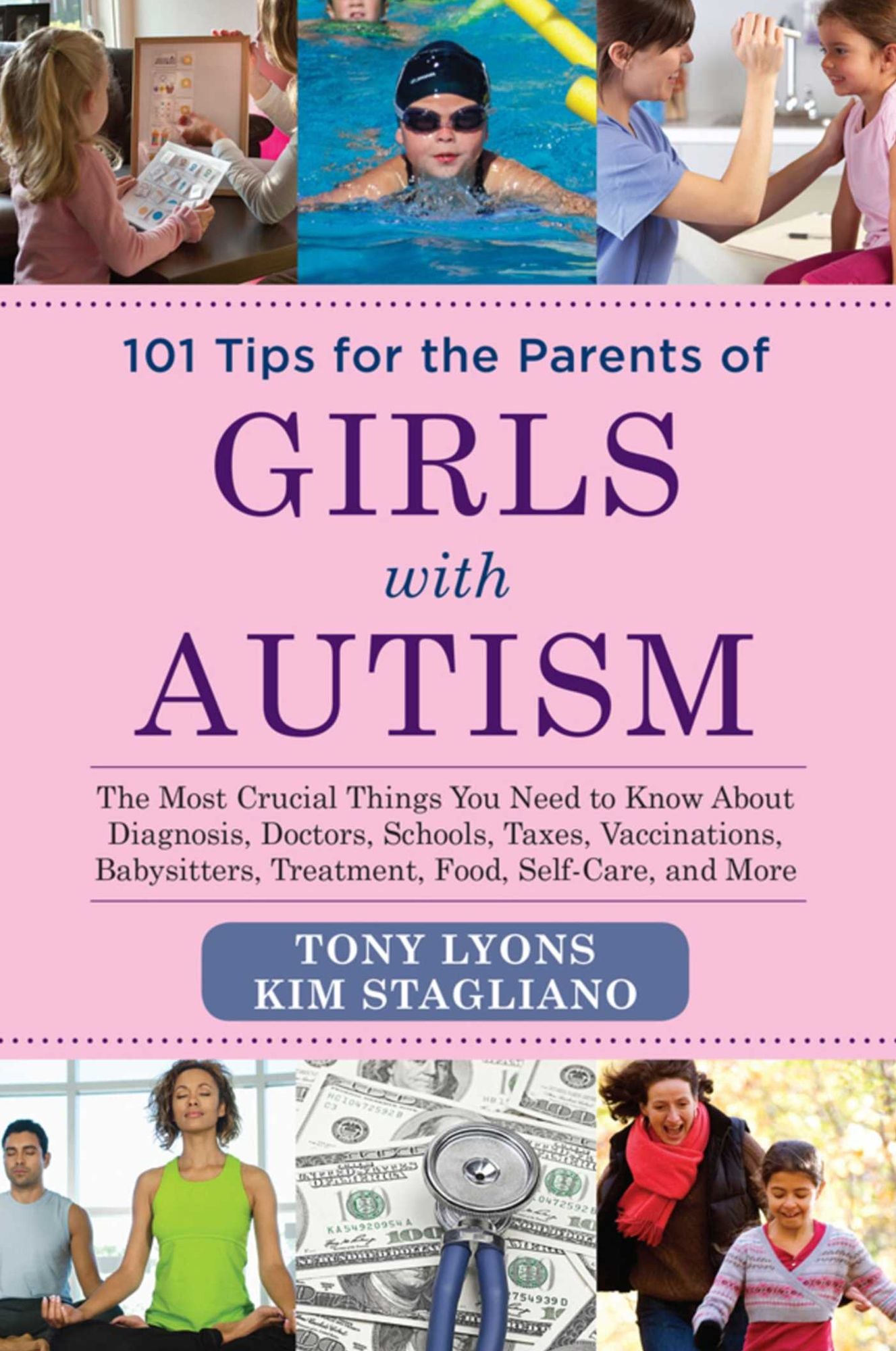 101 Tips for the Parents of Girls with Autism: The Most Crucial Things You Need to Know About Diagnosis, Doctors, Schools, Taxes, Vaccinations, Babysitters, Treatment, Food, Self-Care, and More