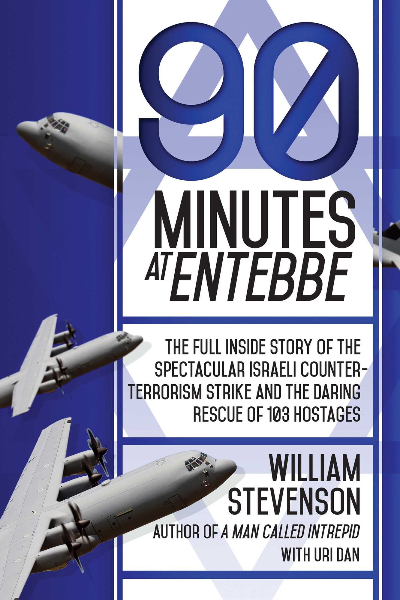 90 Minutes at Entebbe: The Full Inside Story of the Spectacular Israeli Counterterrorism Strike and the Daring Rescue of 103 Hostages