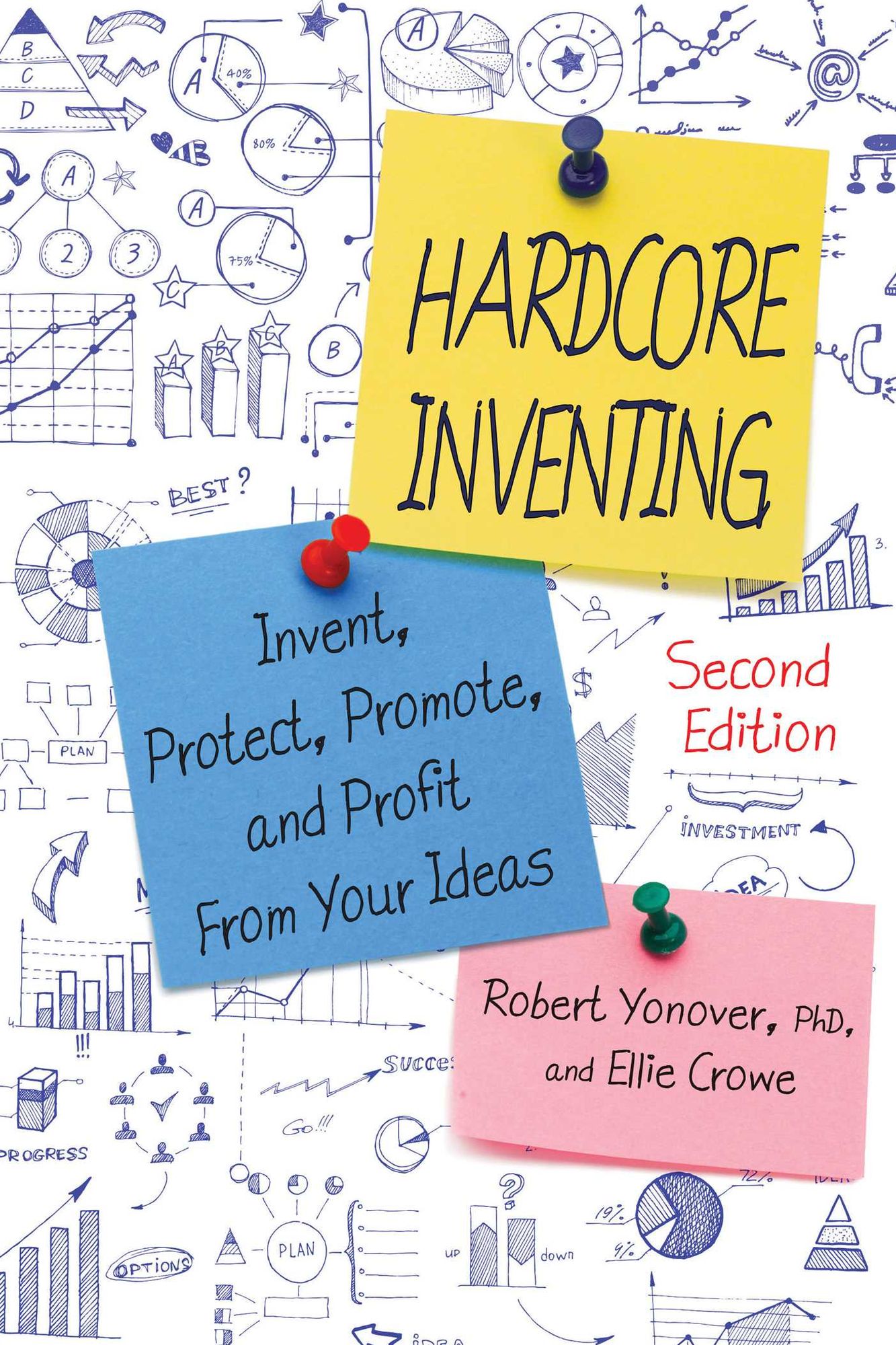 Hardcore Inventing: Invent, Protect, Promote, and Profit from Your Ideas