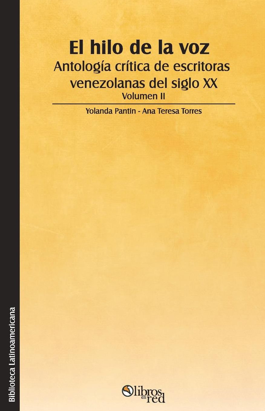 El hilo de la voz. Antologia critica de escritoras venezolanas del siglo XX. Volumen II