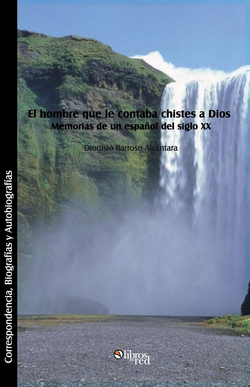 El hombre que le contaba chistes a Dios. Memorias de un espanol del siglo XX