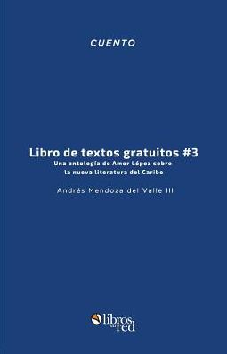 Libro de textos gratuitos #3. Una antologia de Amor Lopez sobre la nueva literatura del Caribe