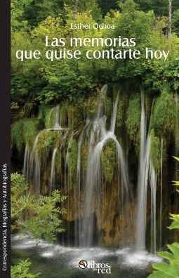Las memorias que quise contarte hoy. Parte I