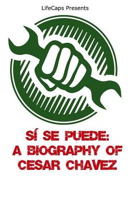 Sí Se Puede: A Biography of Cesar Chavez