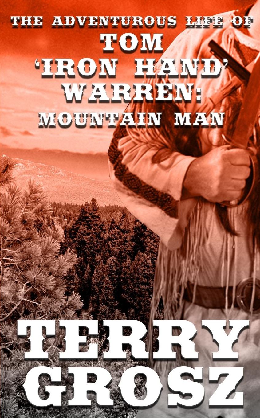 The Adventurous Life of Tom "Iron Hand" Warren: Mountain Man