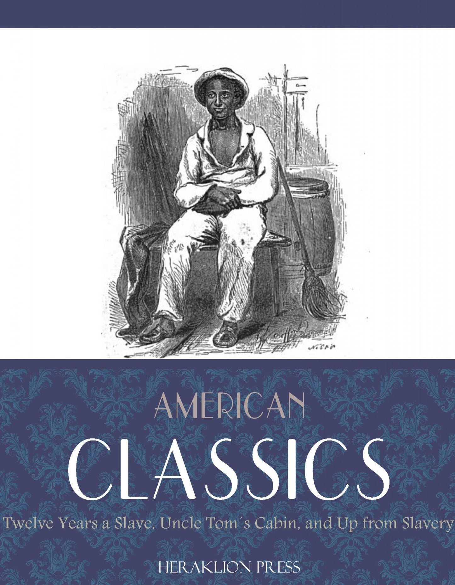 American Classics: Twelve Years a Slave, Uncle Tom's Cabin and Up From Slavery