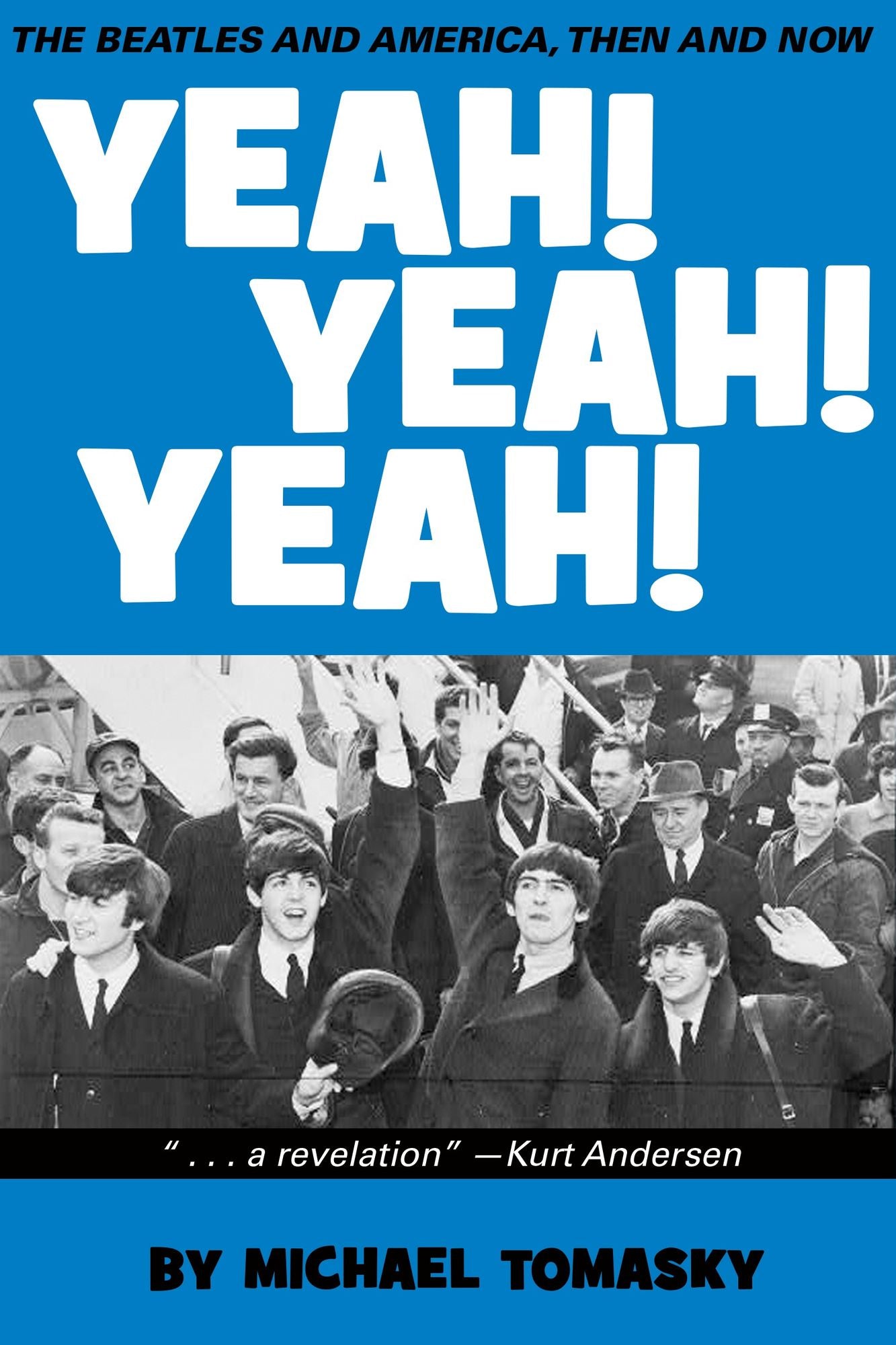 Yeah! Yeah! Yeah!: The Beatles and America, Then and Now