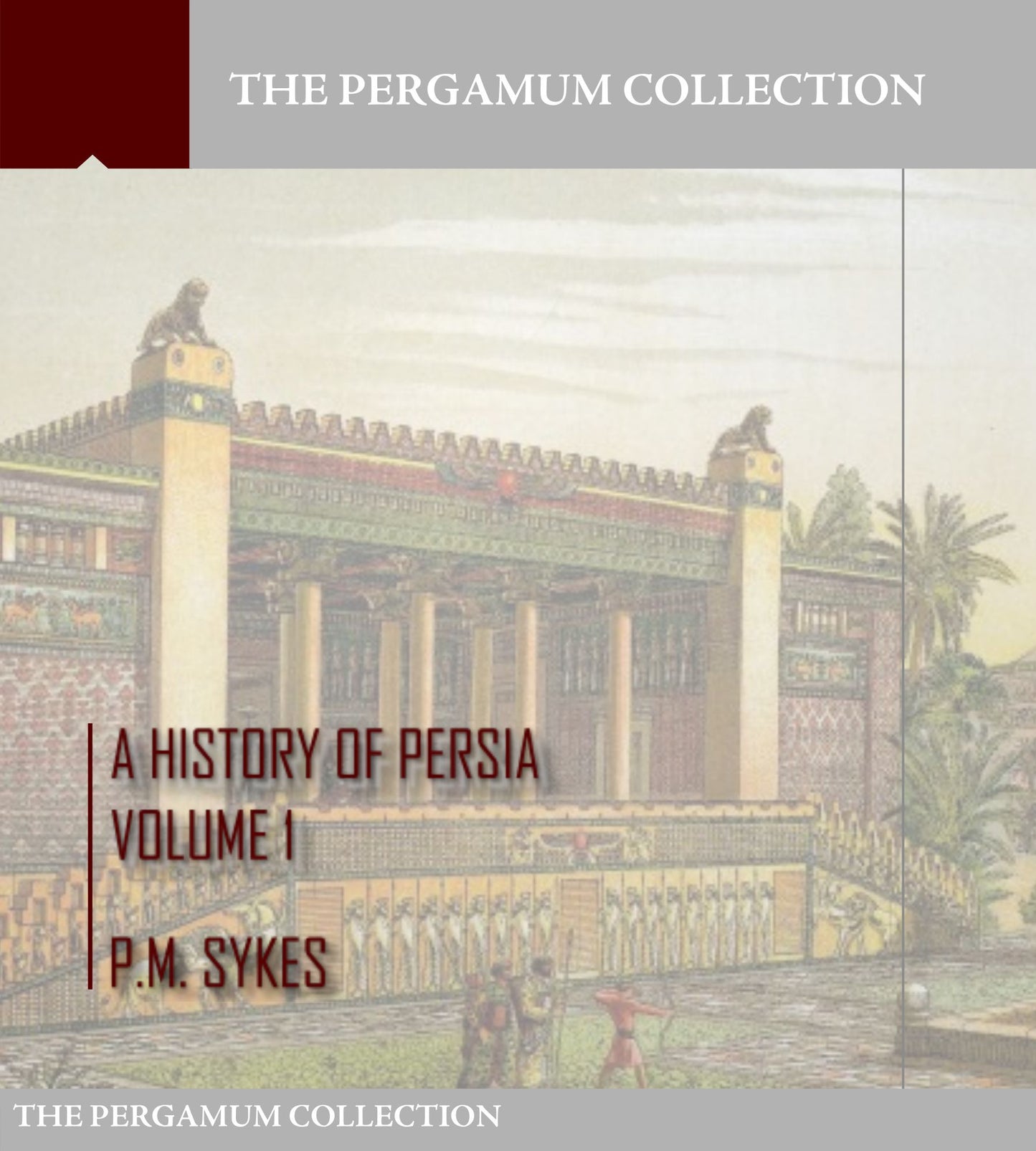 A History of Persia Volume 1