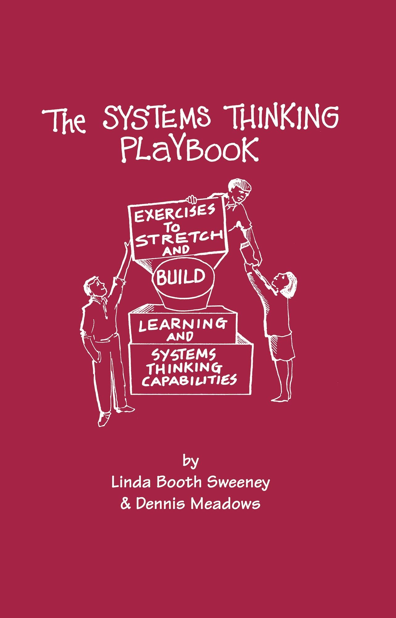 THE SYSTEMS THINKING PLAYBOOK: EXERCISES TO STRETCH AND BUILD LEARNING AND SYSTEMS THINKING CAPABILITIES