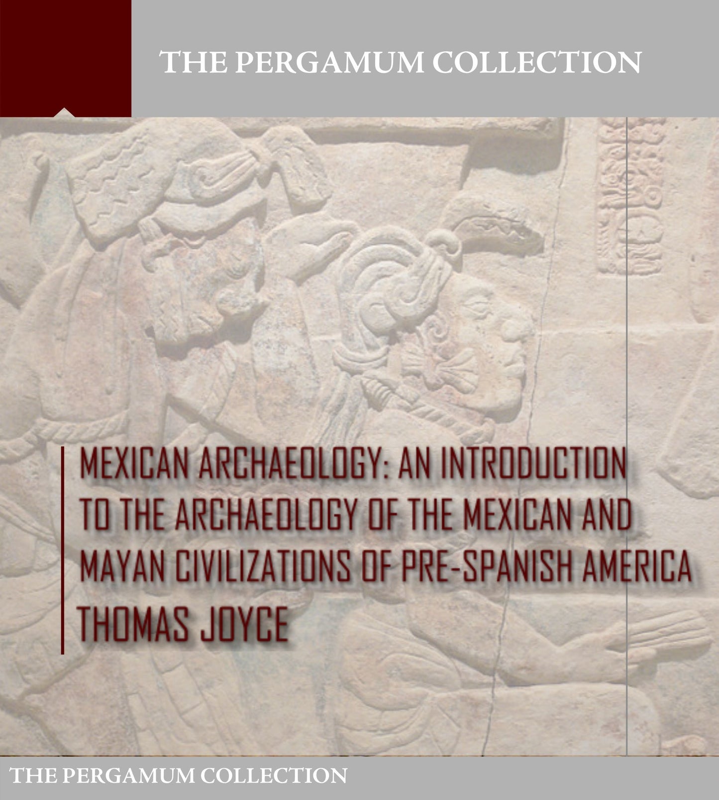Mexican Archaeology: An Introduction to the Archaeology of the Mexican and Mayan Civilizations of Pre-Spanish America