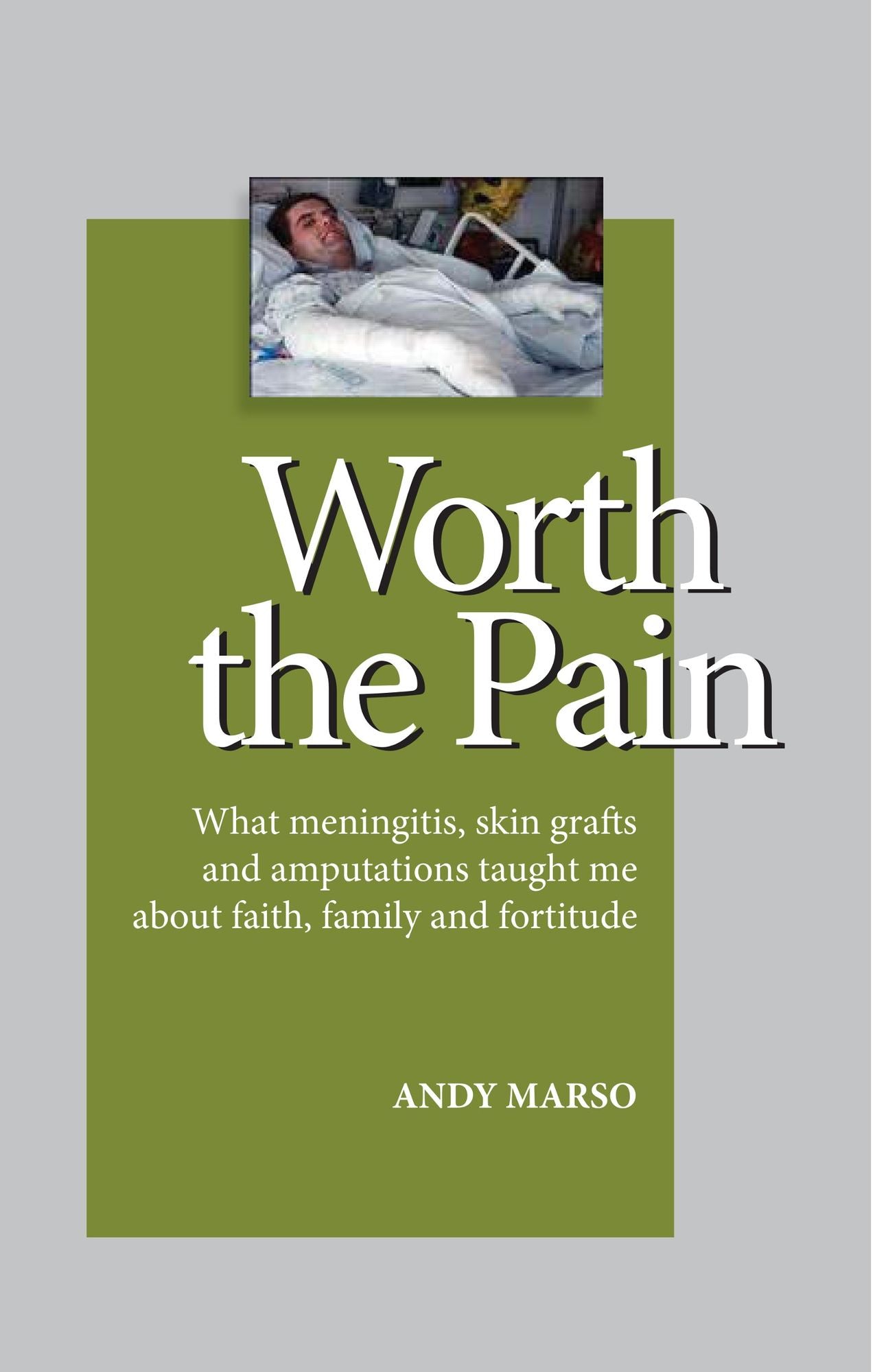 Worth the Pain: How Meningitis Nearly Killed Me - Then Changed My Life for the Better