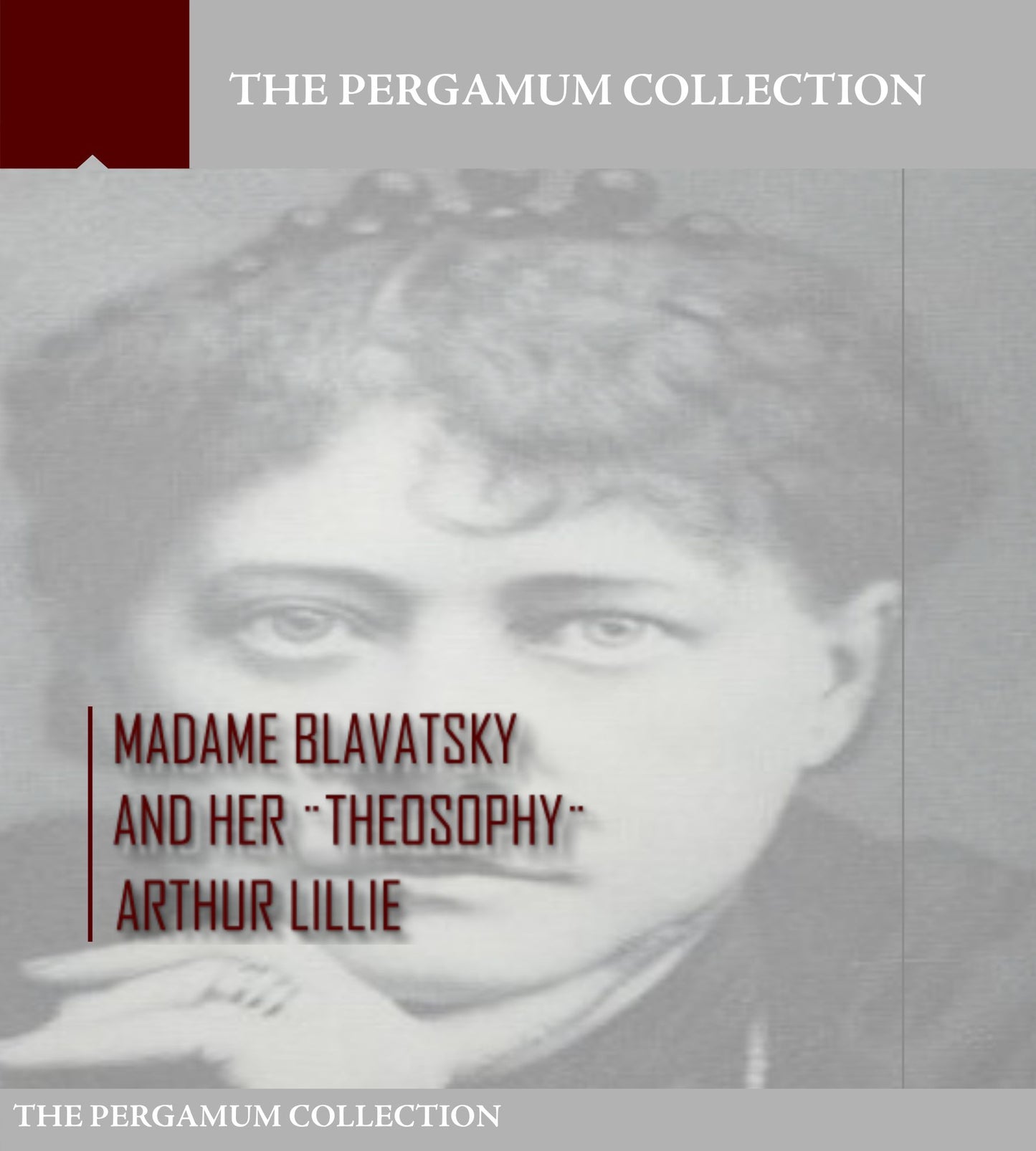 Madame Blavatsky and Her "Theosophy"