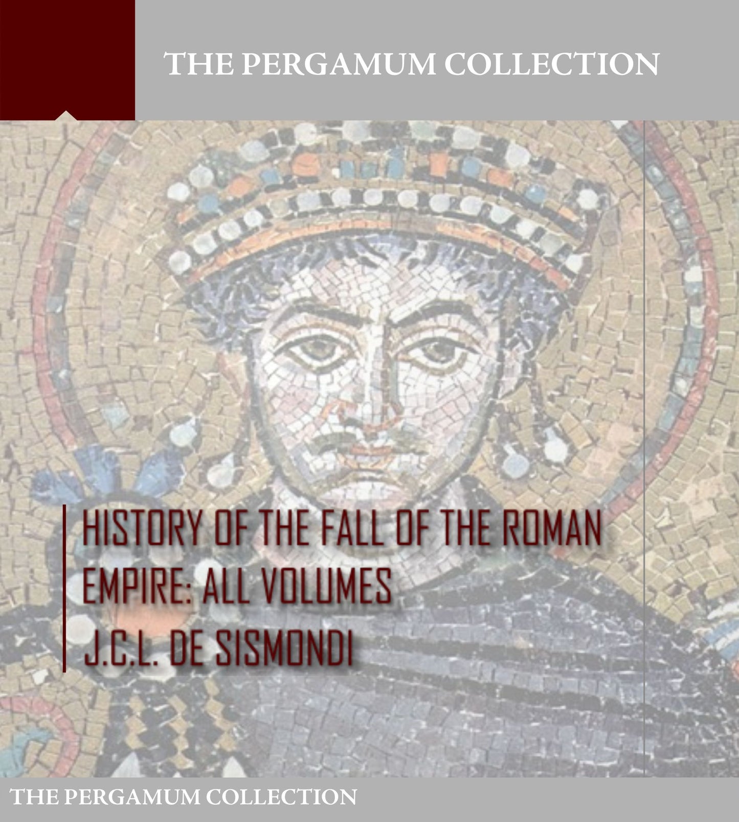 History of the Fall of the Roman Empire: All Volumes
