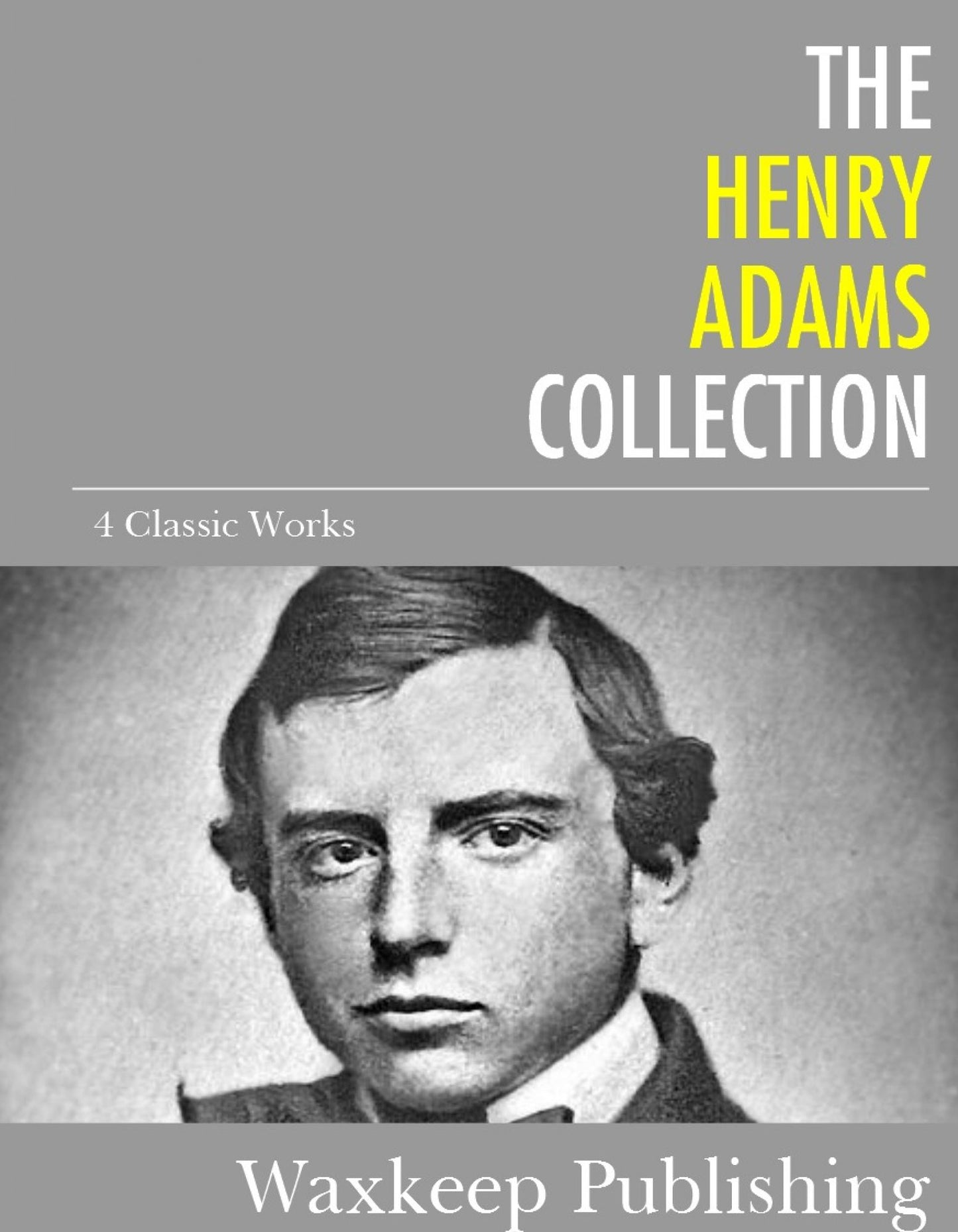 The Henry Adams Collection: 4 Classic Works
