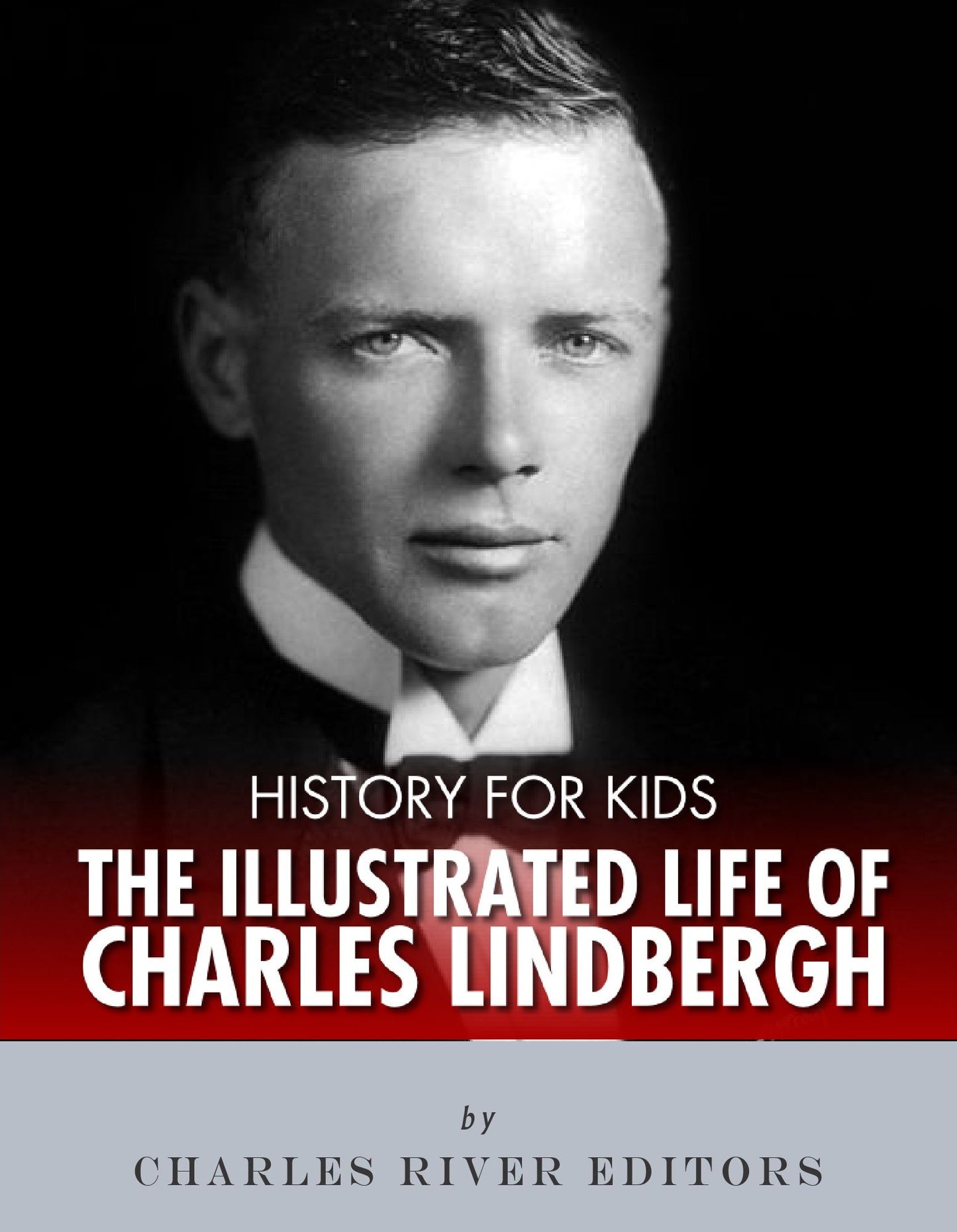 History for Kids: An Illustrated Biography of Charles Lindbergh for Children
